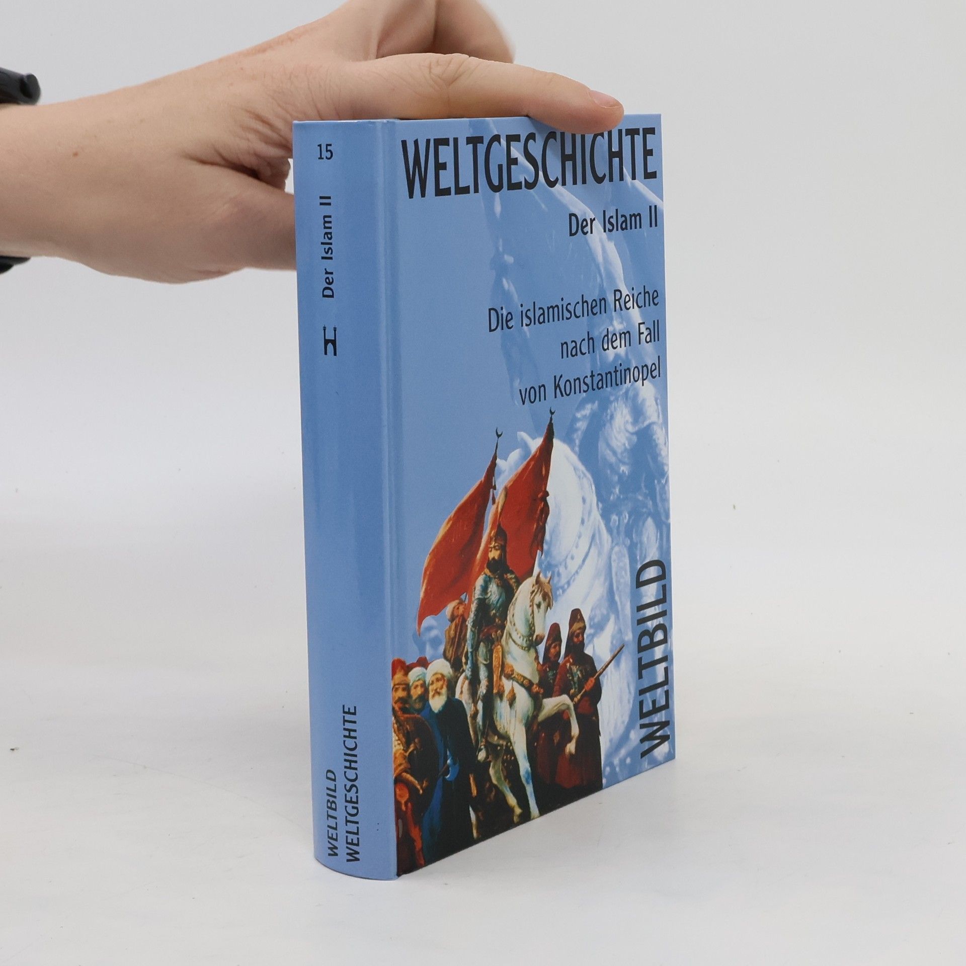 Autorenkollektiv Weltgeschichte der Islam II. Die islamischen Reiche nach dem Fall von Konstantinopel