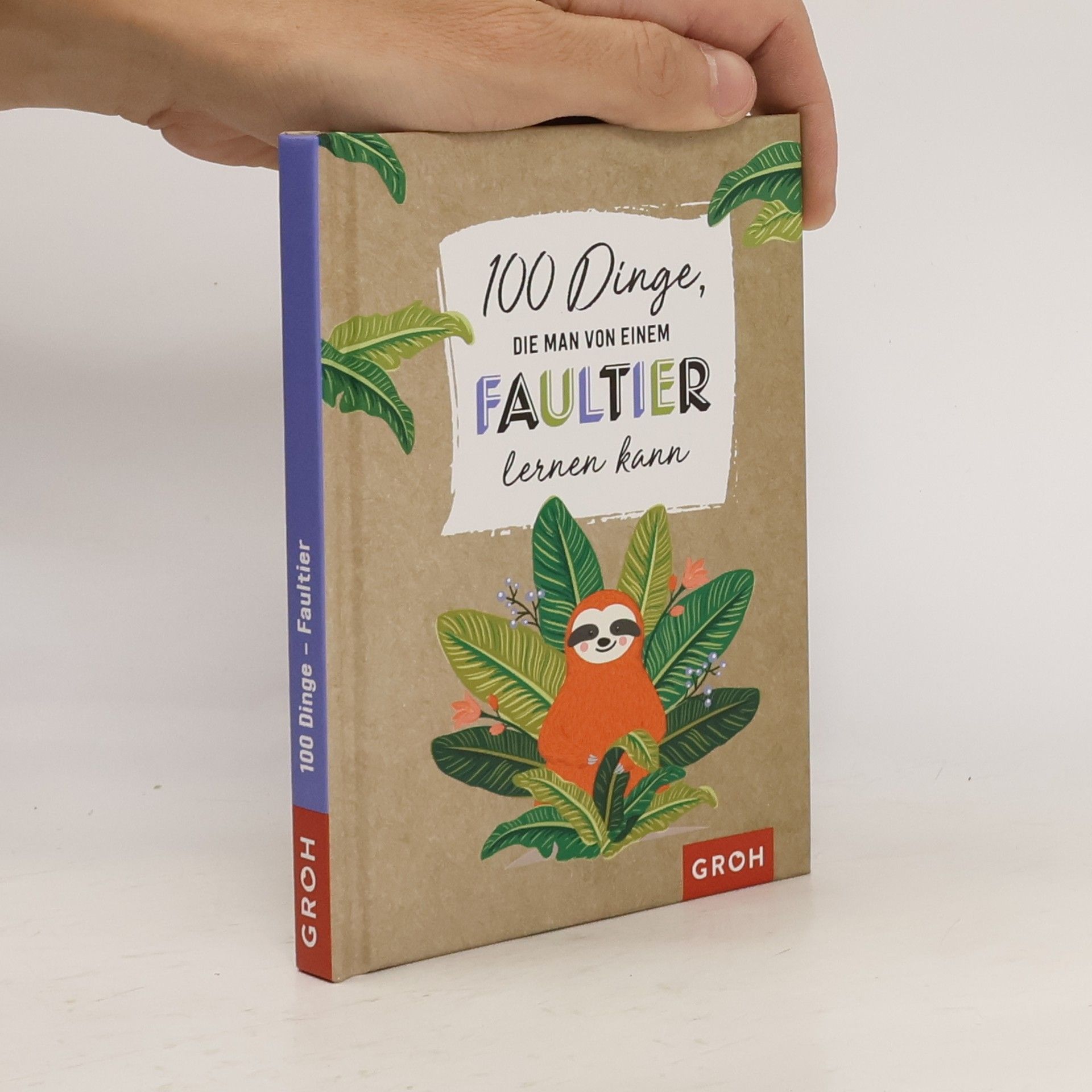 Groh Groh Redaktionsteam 100 Dinge, die man von einem Faultier lernen kann