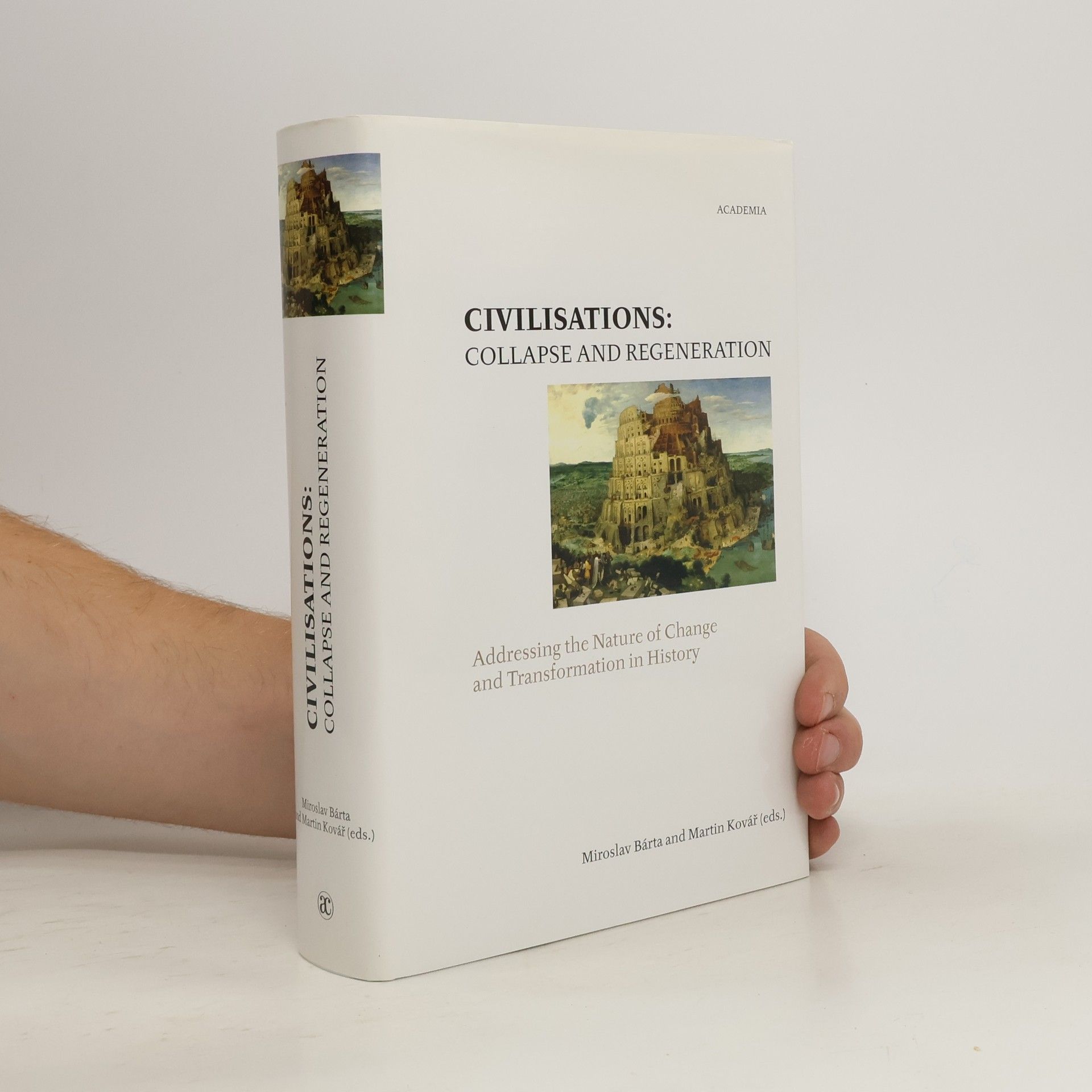 Miroslav Bárta Civilisations. Collapse and Regeneration. Addressing the Nature of Change and Transformation in History