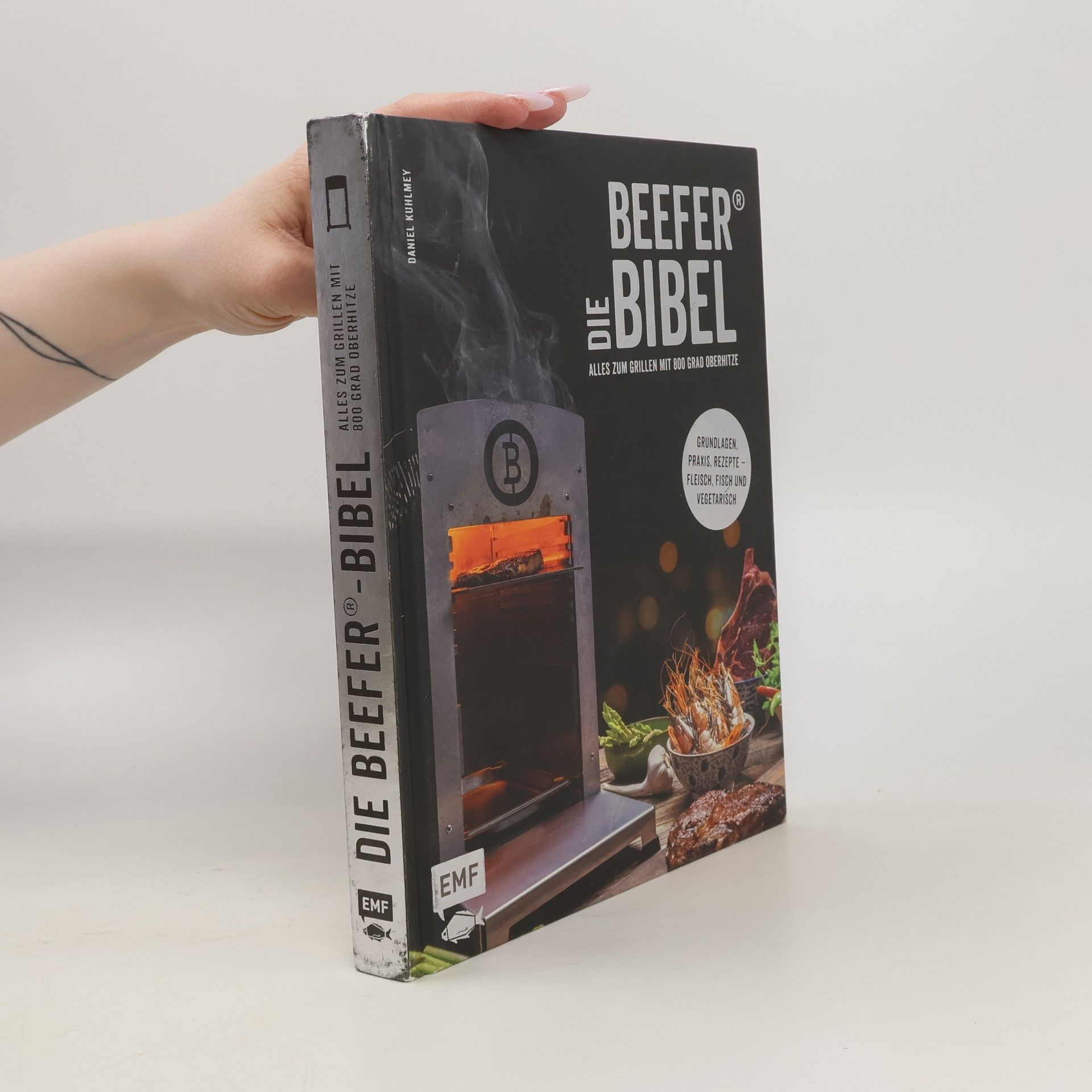 Daniel Kuhlmey Die Beefer®-Bibel - Alles zum Grillen mit 800 Grad Oberhitze