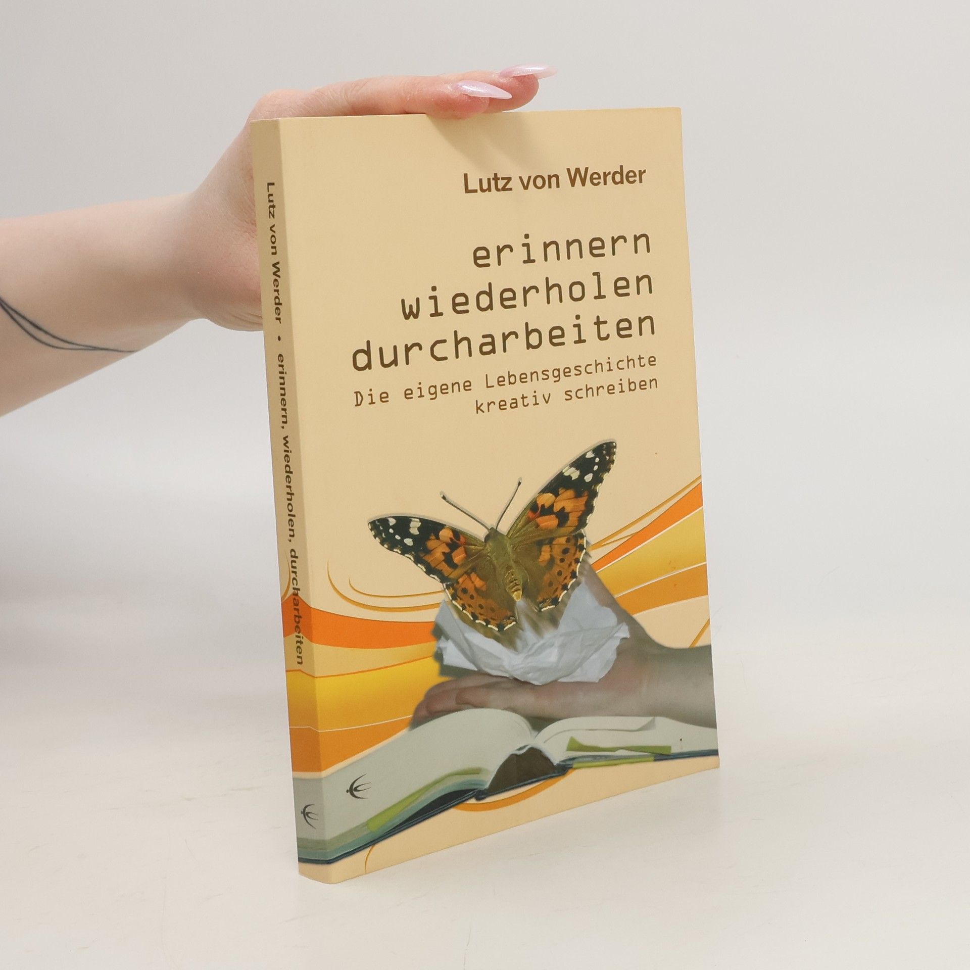 Lutz von Werder Erinnern, wiederholen, durcharbeiten : die eigene Lebensgeschichte kreativ schreiben