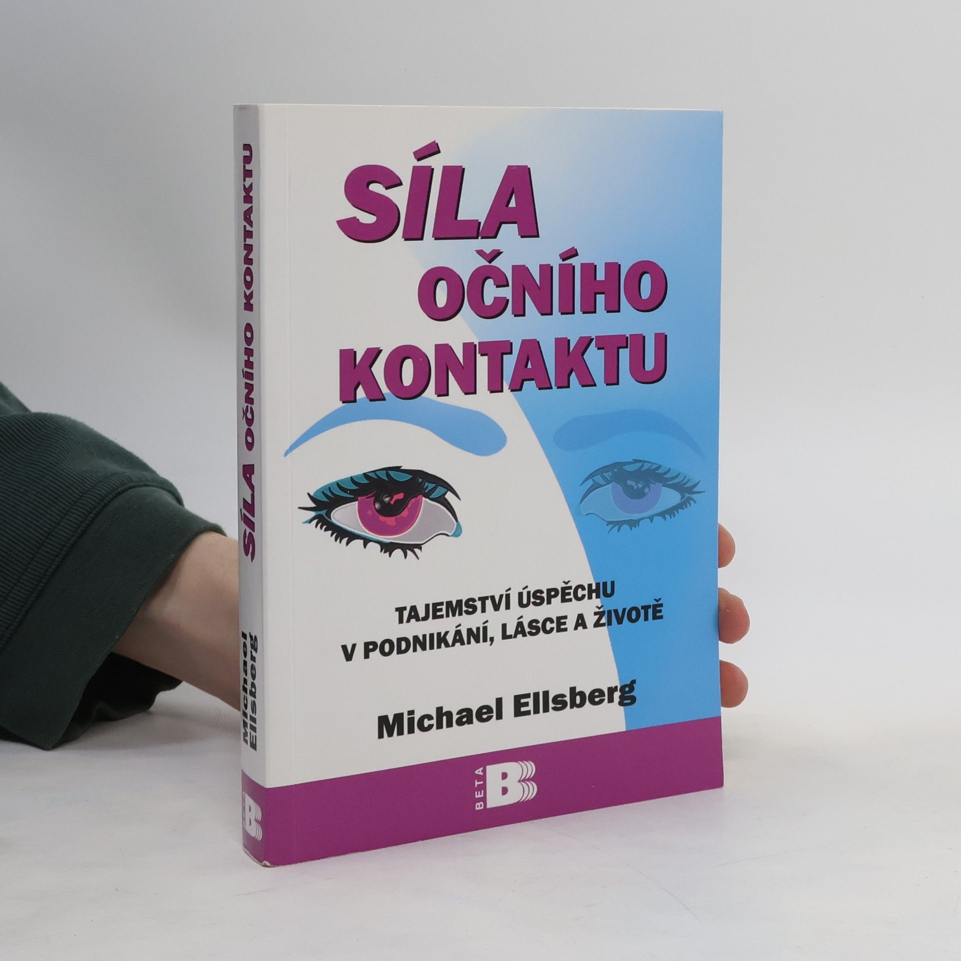 Michael Ellsberg Síla očního kontaktu. Tajemství úspěchu v podnikání, lásce a životě