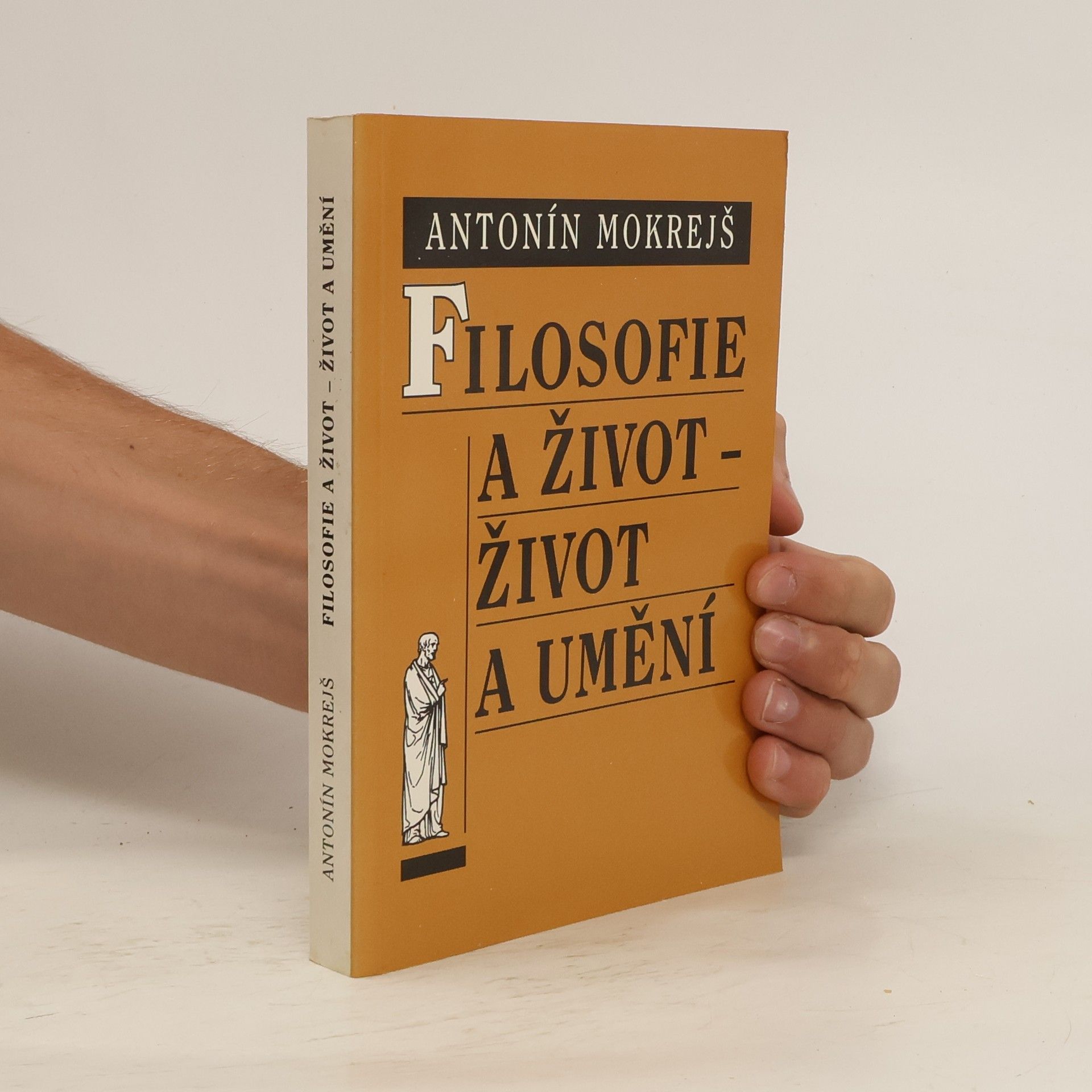 Antonín Mokrejš Filosofie a život - život a umění