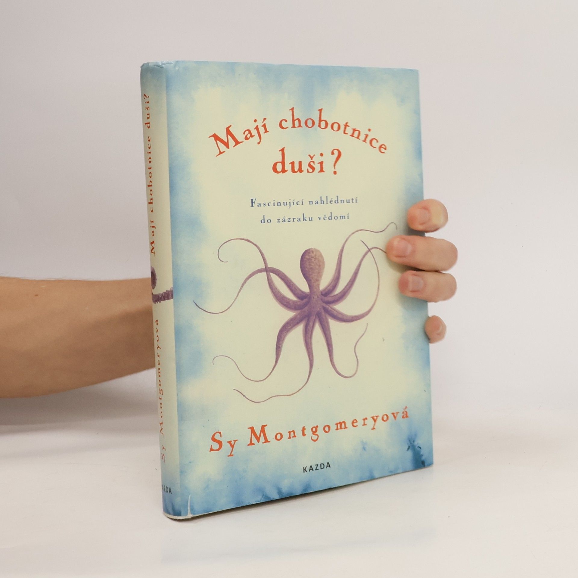 Sy Montgomery Mají chobotnice duši? : fascinující nahlédnutí do zázraku vědomí