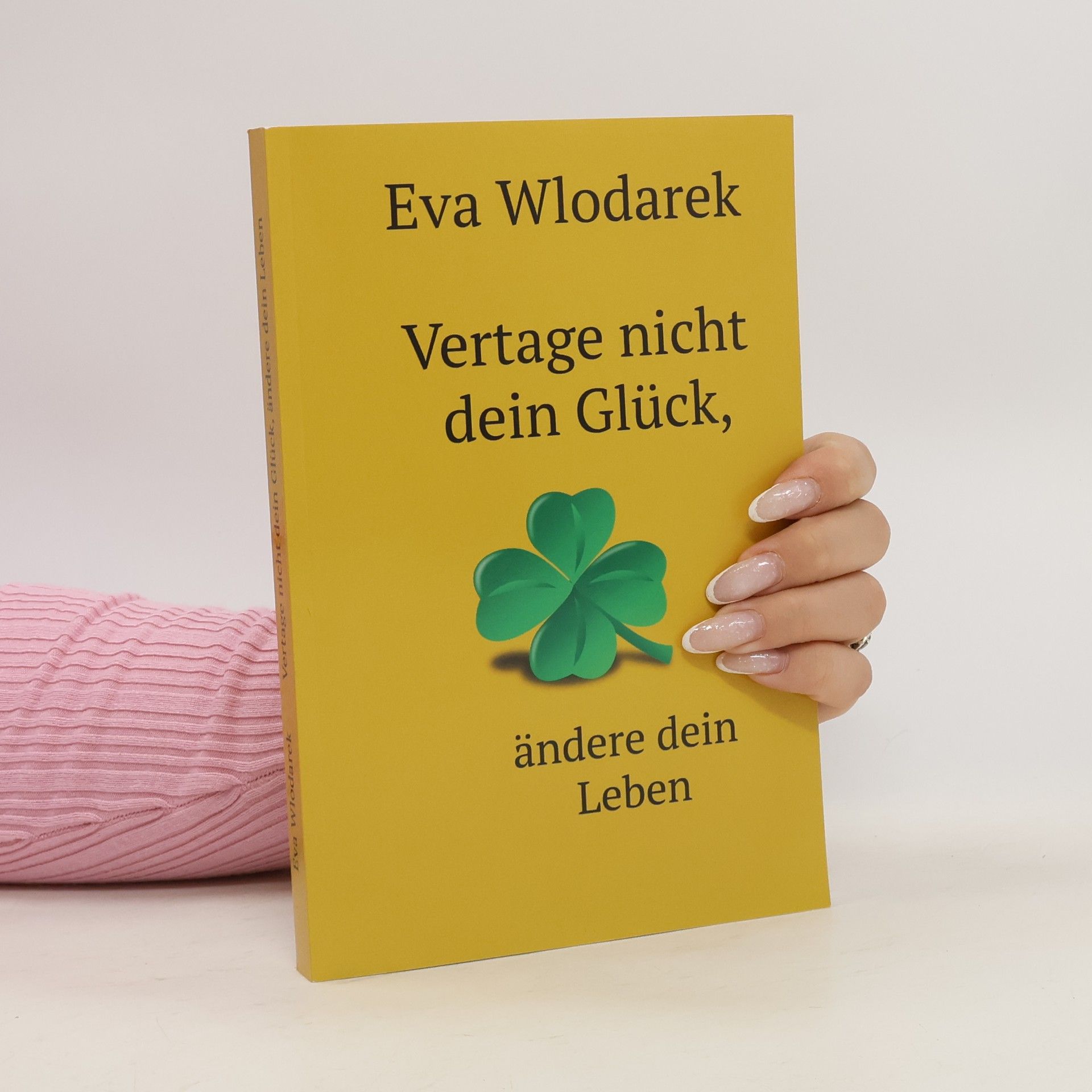 Eva Wlodarek Vertage nicht dein Glück, ändere dein Leben