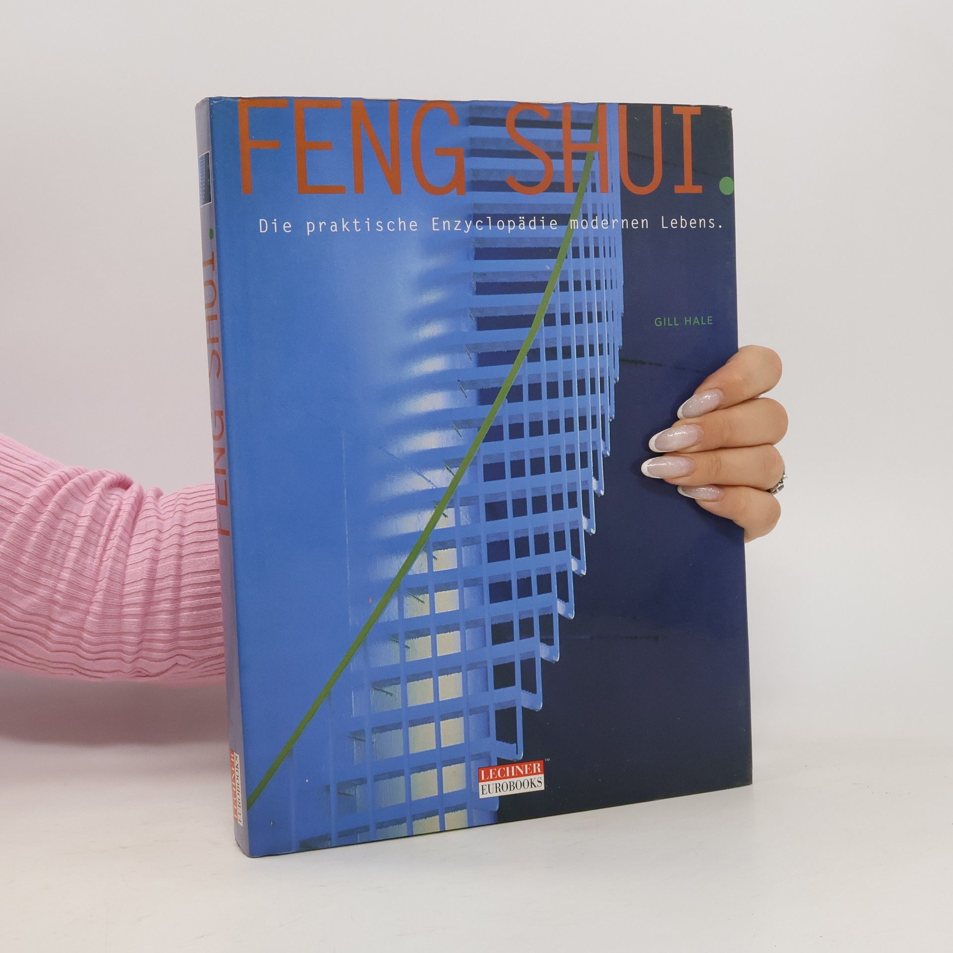 Gill Hale Feng Shui - Die praktische Enzyclopädie modernen Lebens
