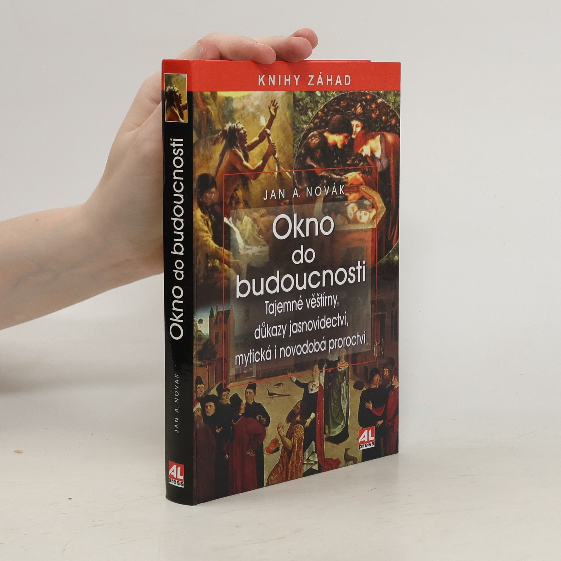 Jan A. Novák Okno do budoucnosti: Tajemné věštírny, důkazy jasnovidectví, mytická i novodobá proroctví