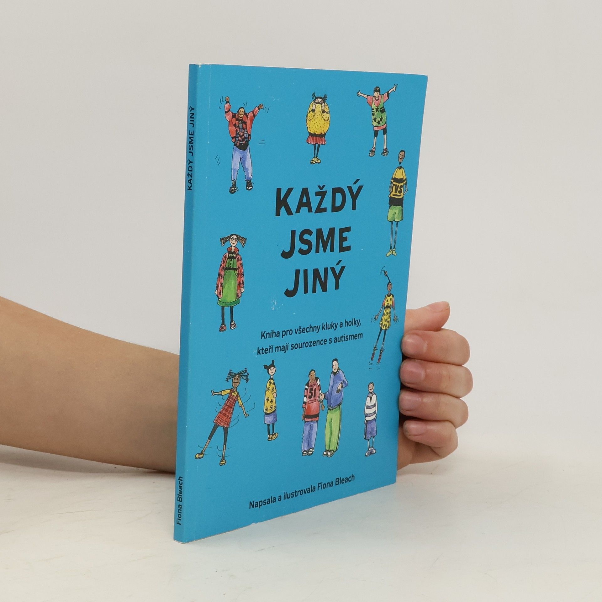Fiona Bleach Každý jsme jiný. Kniha pro všechny kluky a holky, kteří mají sourozence s autismem