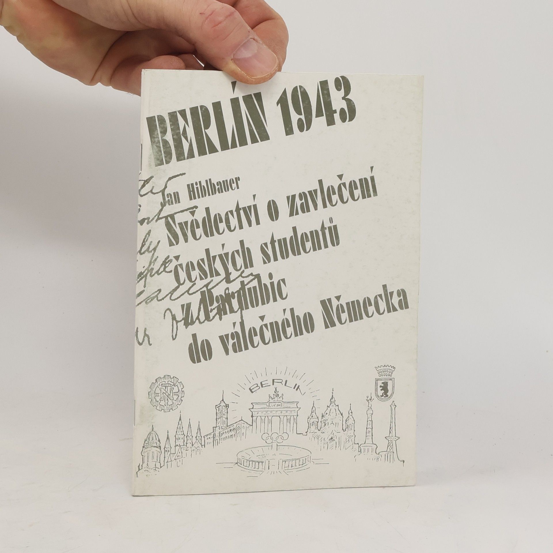 Jan Hiblbauer Berlín 1943 aneb svědectví o zavlečení českých studentů z Pardubic do válečného Německa