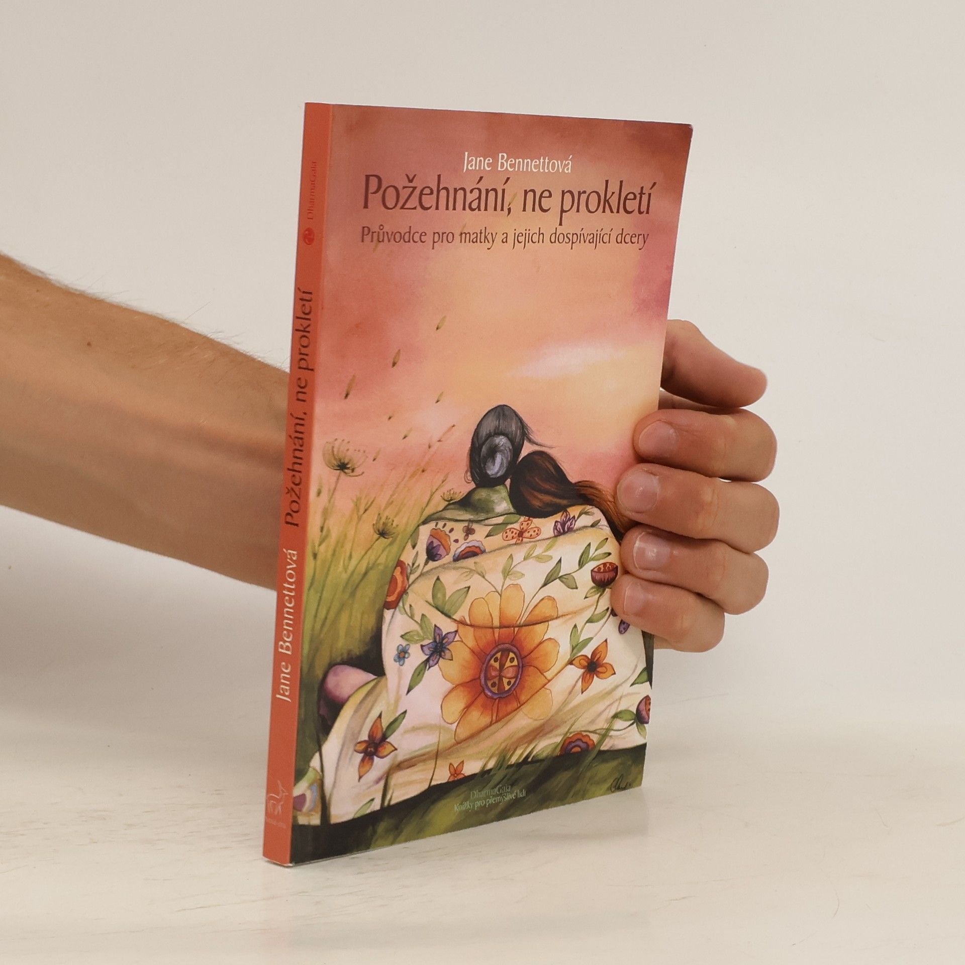 Jane Bennett Požehnání, ne prokletí : průvodce pro matky a jejich dospívající dcery
