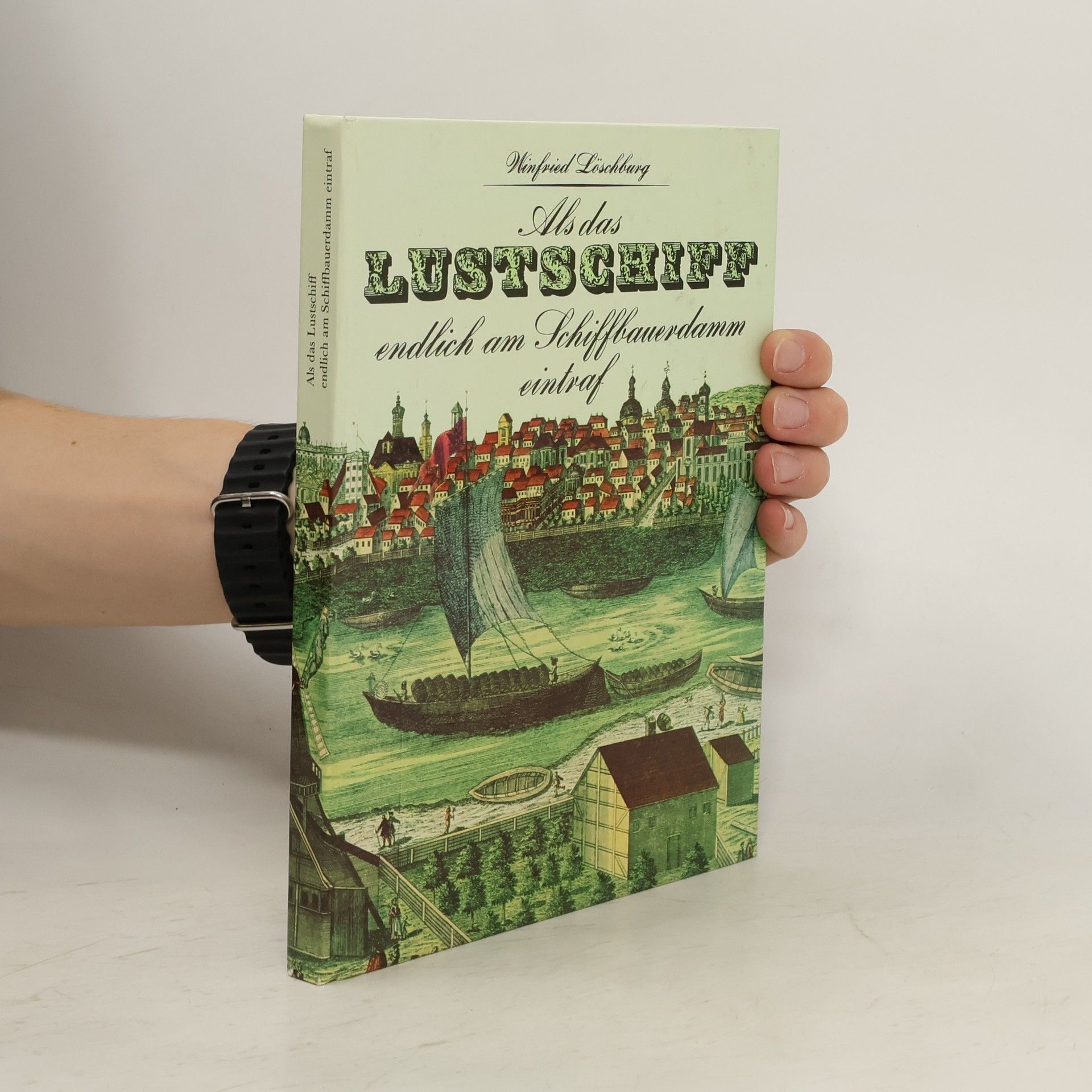 Winfried Löschbung Als das Lustschiff endlich am Schiffbauerdamm eintraf