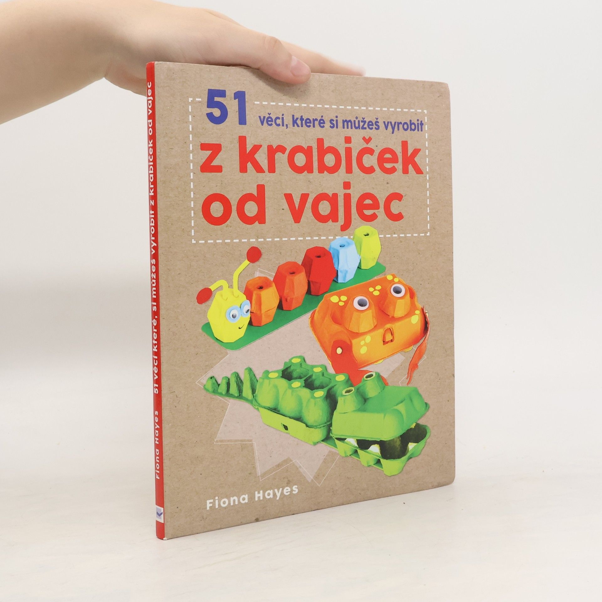 Fiona Hayes 51 věcí, které si můžeš vyrobit z krabiček od vajec