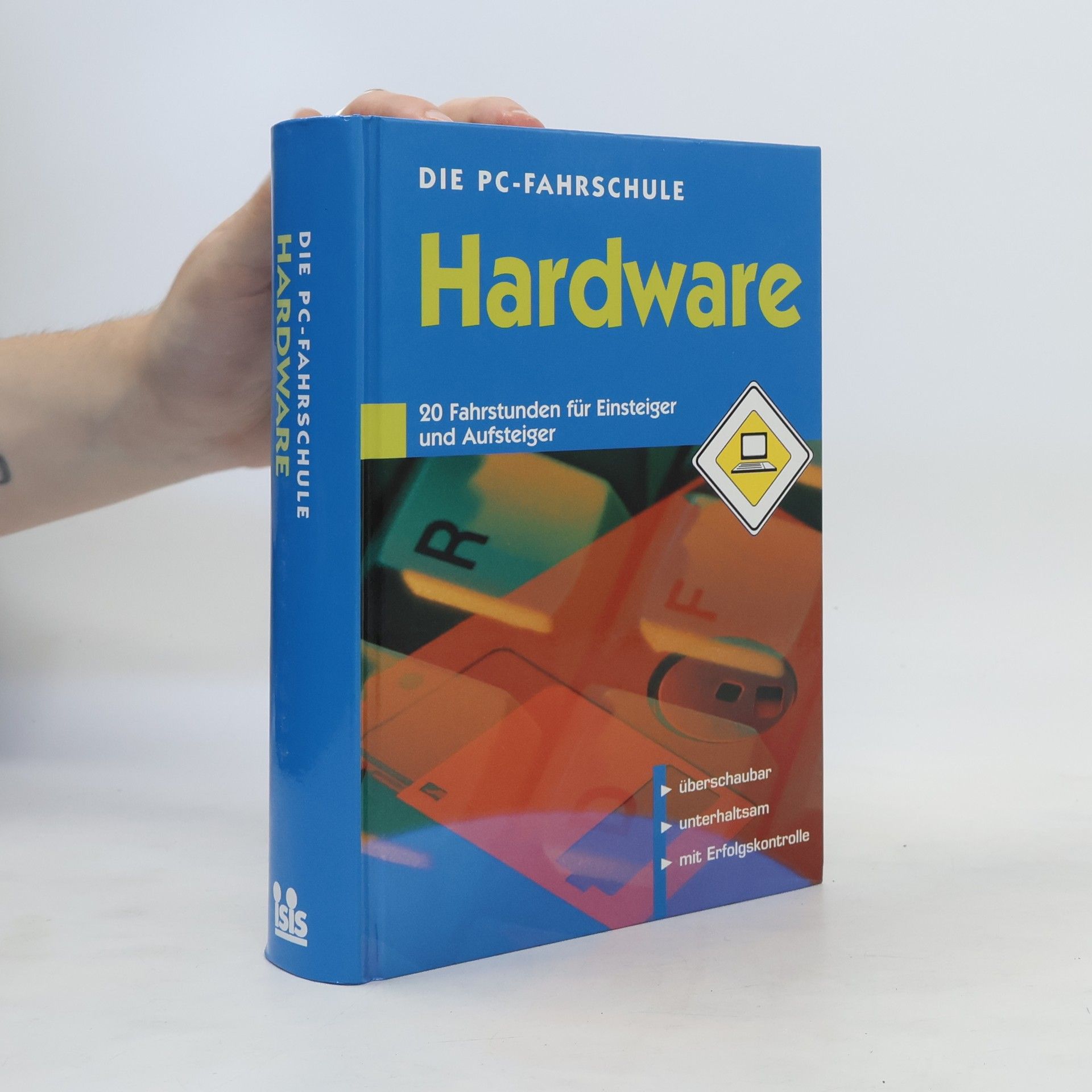 kolektiv Die PC-Fahrschule Hardware. 20 Fahrstunden für Einsteiger und Aufsteiger