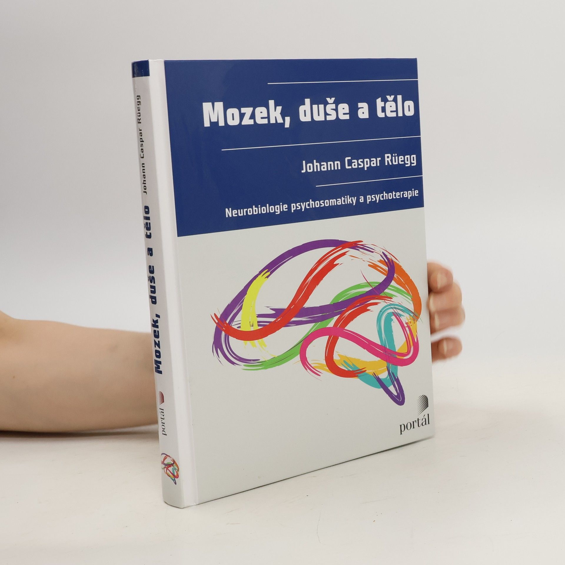 Johann Caspar Rüegg Mozek, duše a tělo: Neurobiologie psychosomatiky a psychoterapie