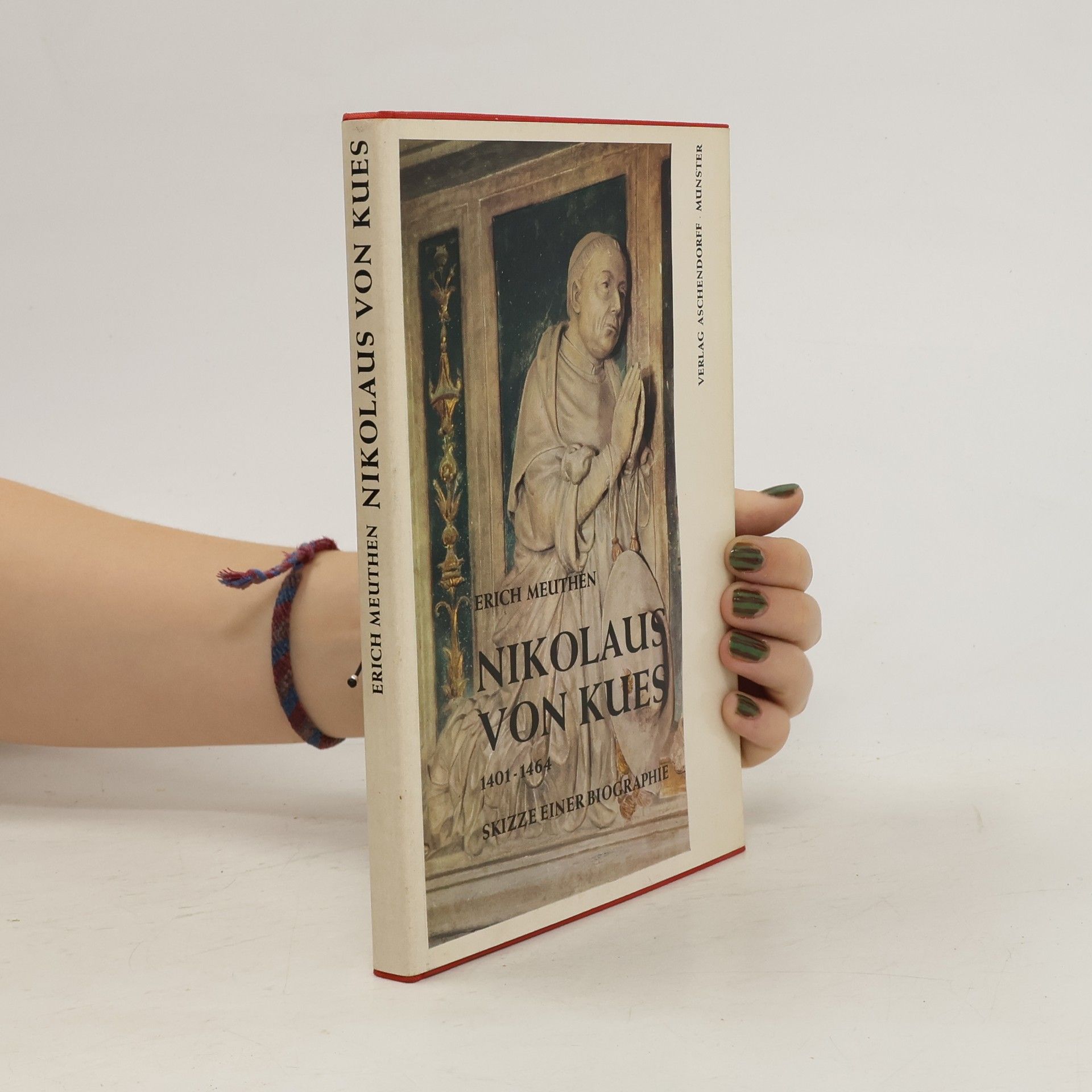 Erich Meuthen Nikolaus von Kues: 1401-1464: Skizze einer Biographie