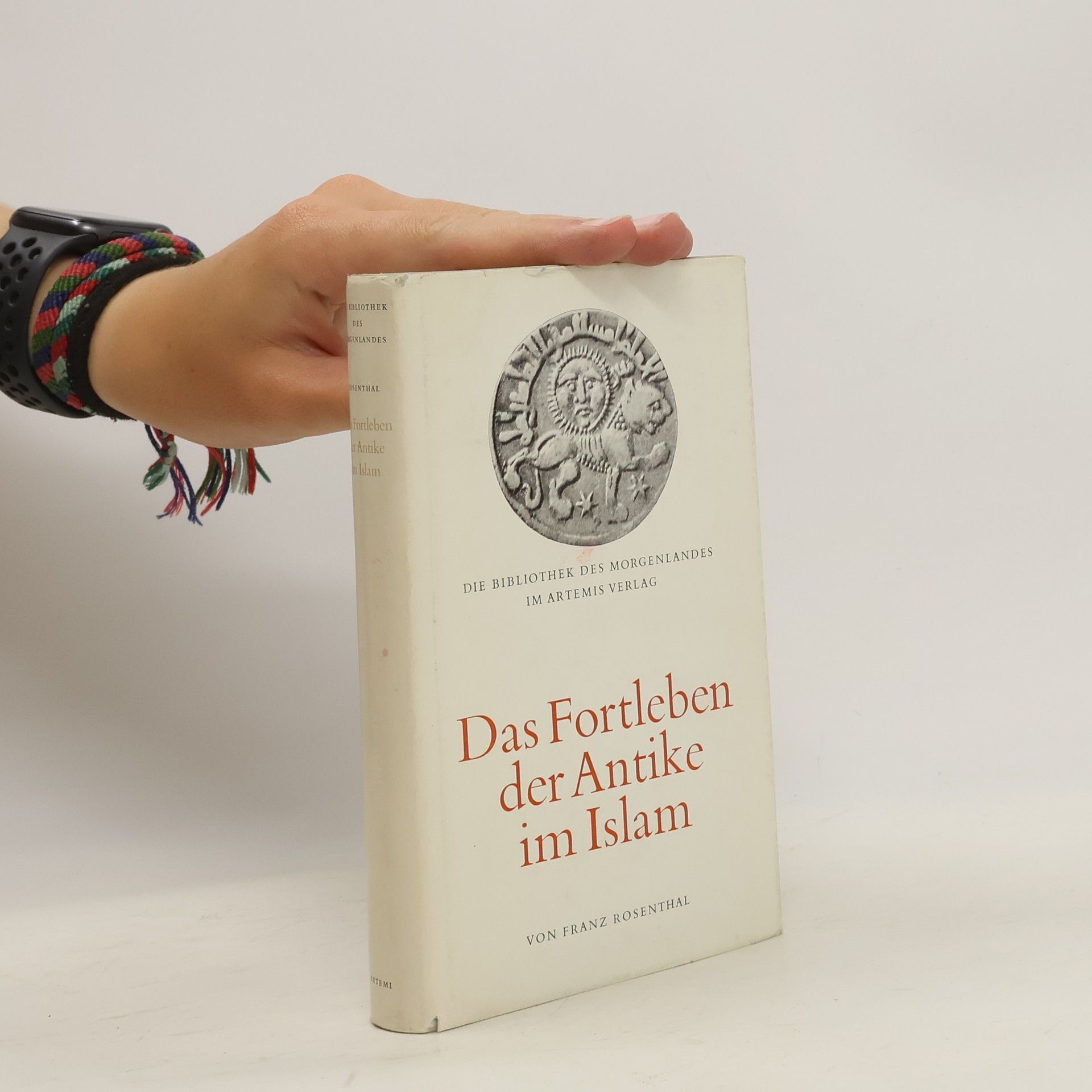 Franz Rosenthal Das Fortleben der Antike im Islam