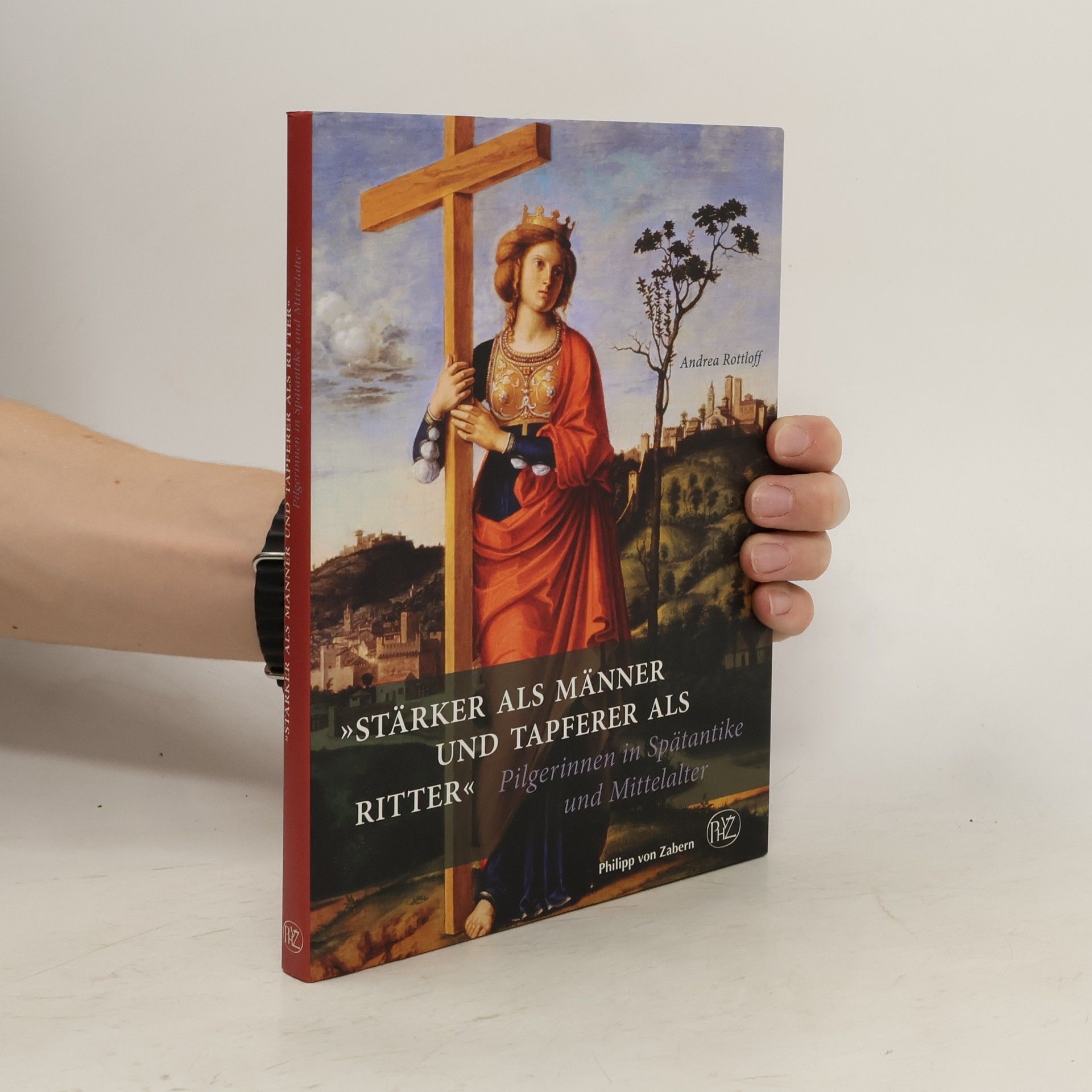 Andrea Rottloff "Stärker als Männer und tapferer als Ritter". Pilgerinnen in Spätantike und Mittelalter