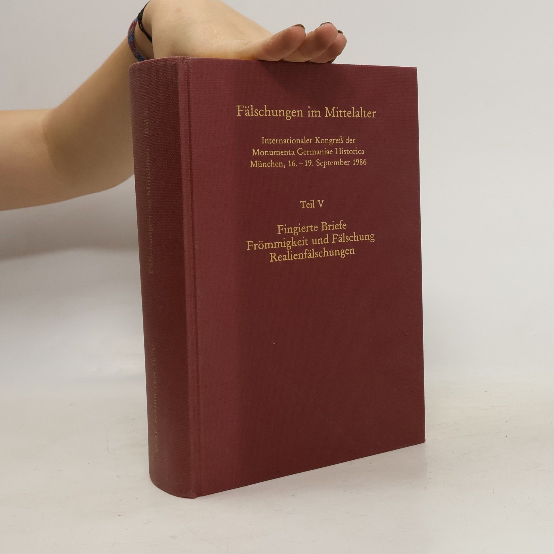 Autorenkollektiv Fälschungen im Mittelalter: Internationaler Kongreß der Monumenta Germaniae Historica, München, 16.-19. September 1986. Teil V, Fingierte Briefe, Frömmigkeit und Fälschung, Realienfälschungen