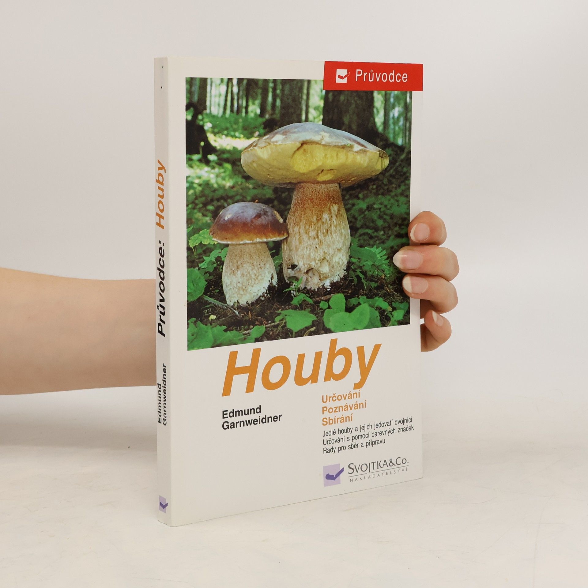 Edmund Garnweidner Houby: Jedlé houby, jejich jedovatí dvojníci a nejedlé houby ve střední Evropě : určování, poznávání, sbírání