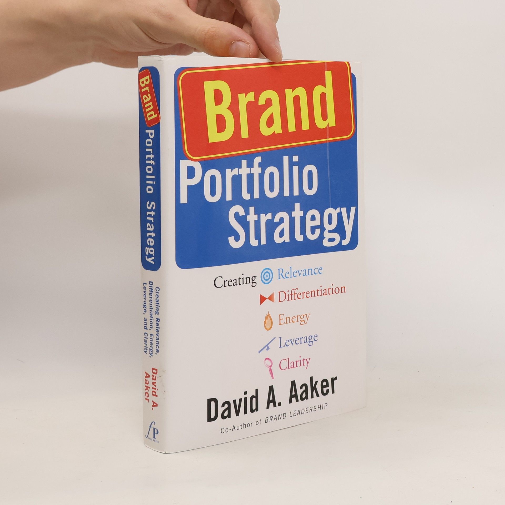 David A. Aaker Brand Portfolio Strategy: Creating Relevance, Differentiation, Energy, Leverage, and Clarity