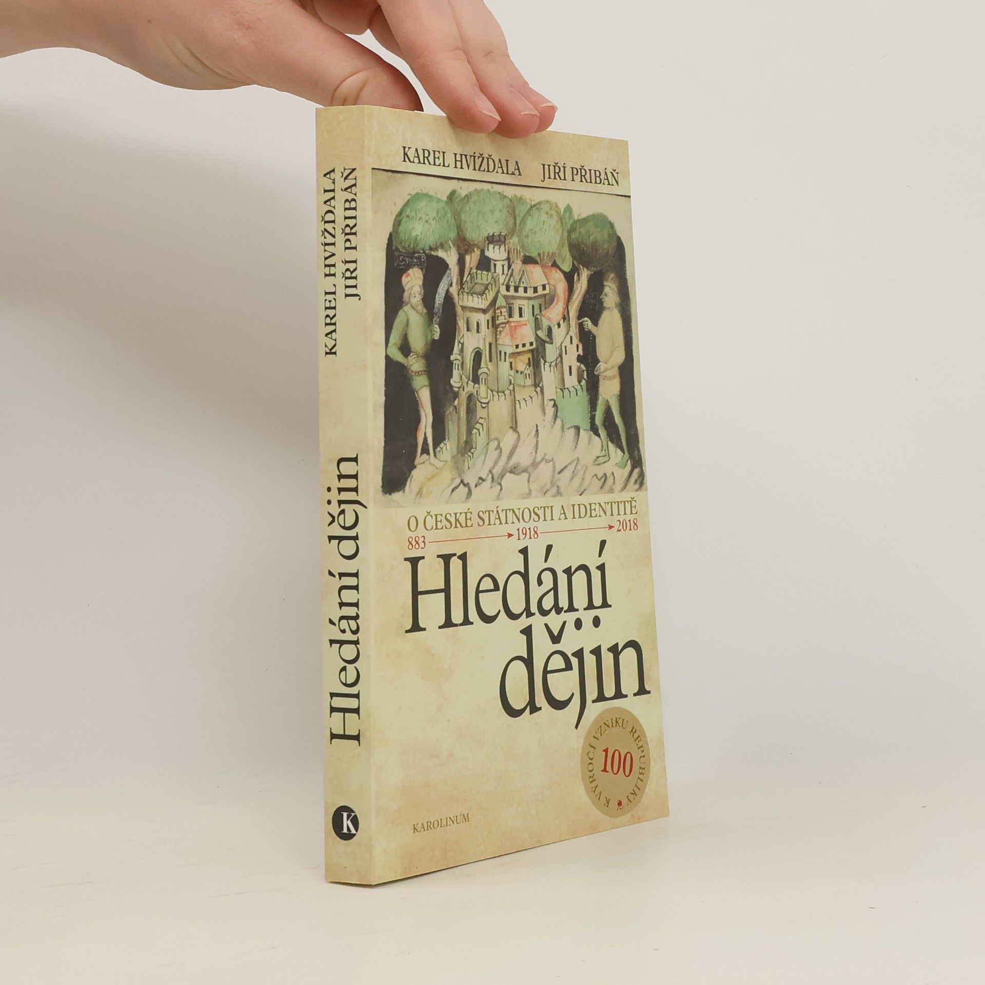 Karel Hvížďala Hledání dějin. O české státnosti a identitě. 883 - 1918 - 2018