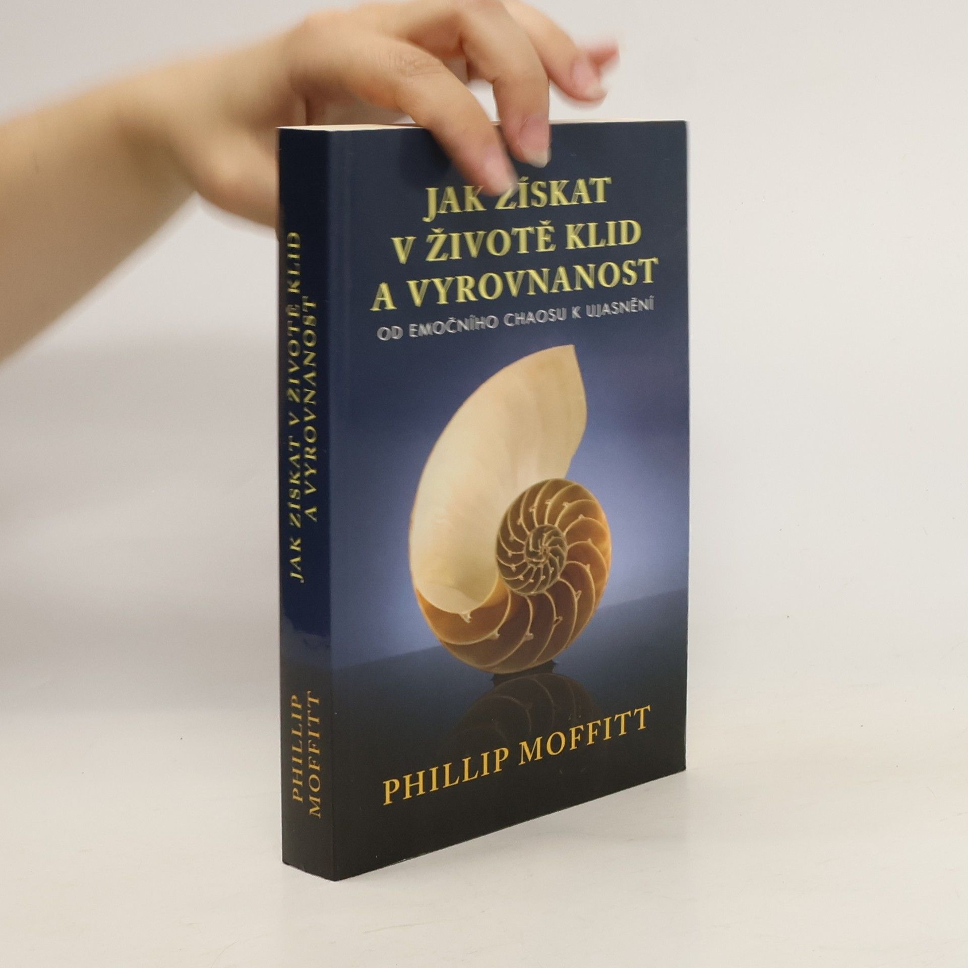Phillip Moffitt Jak získat v životě klid a vyrovnanost. Od emočního chaosu k ujasnění