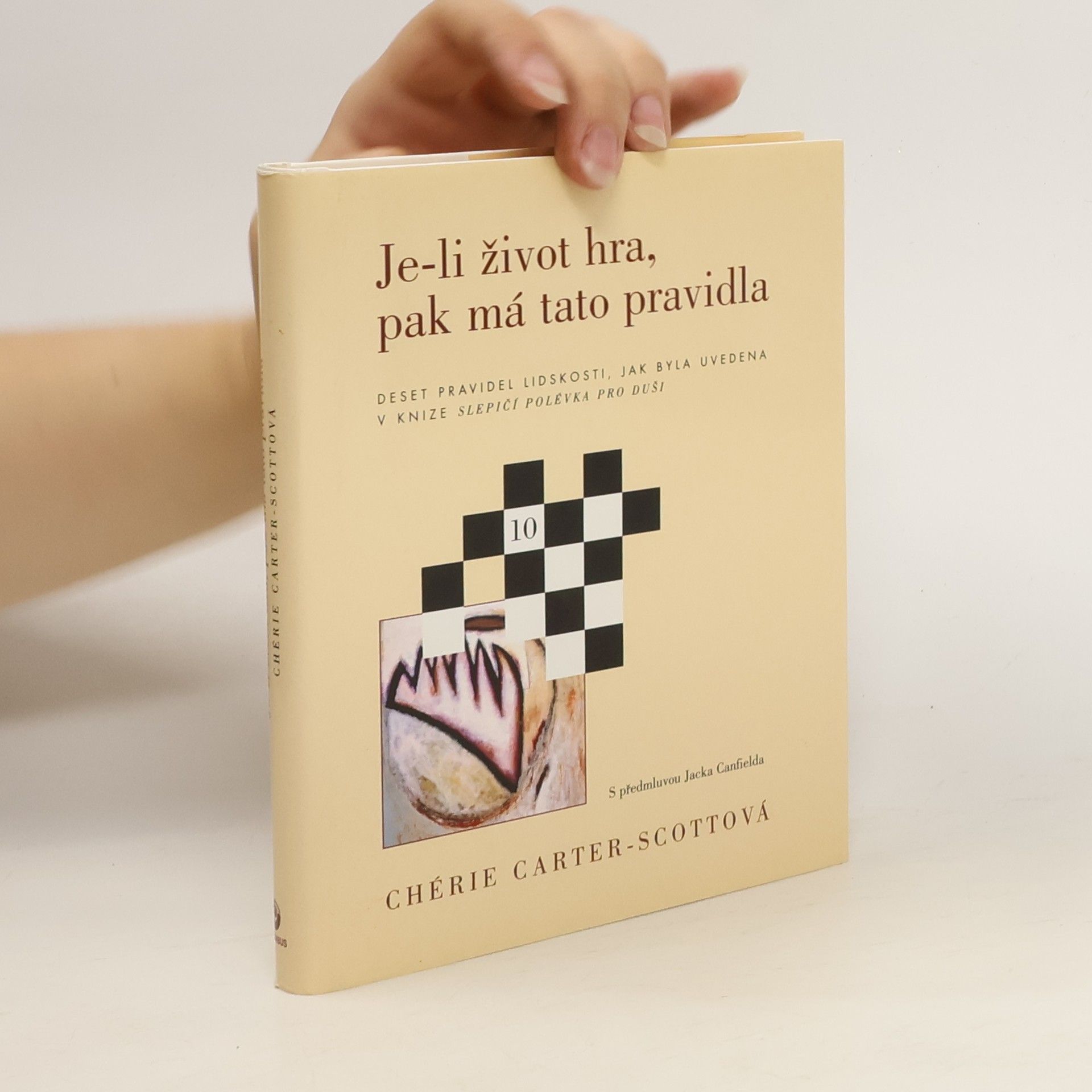 Chérie CarterScott Je-li život hra, pak má tato pravidla. Deset pravidel lidskosti, jak byla uvedena v knize Slepičí polévka pro duši