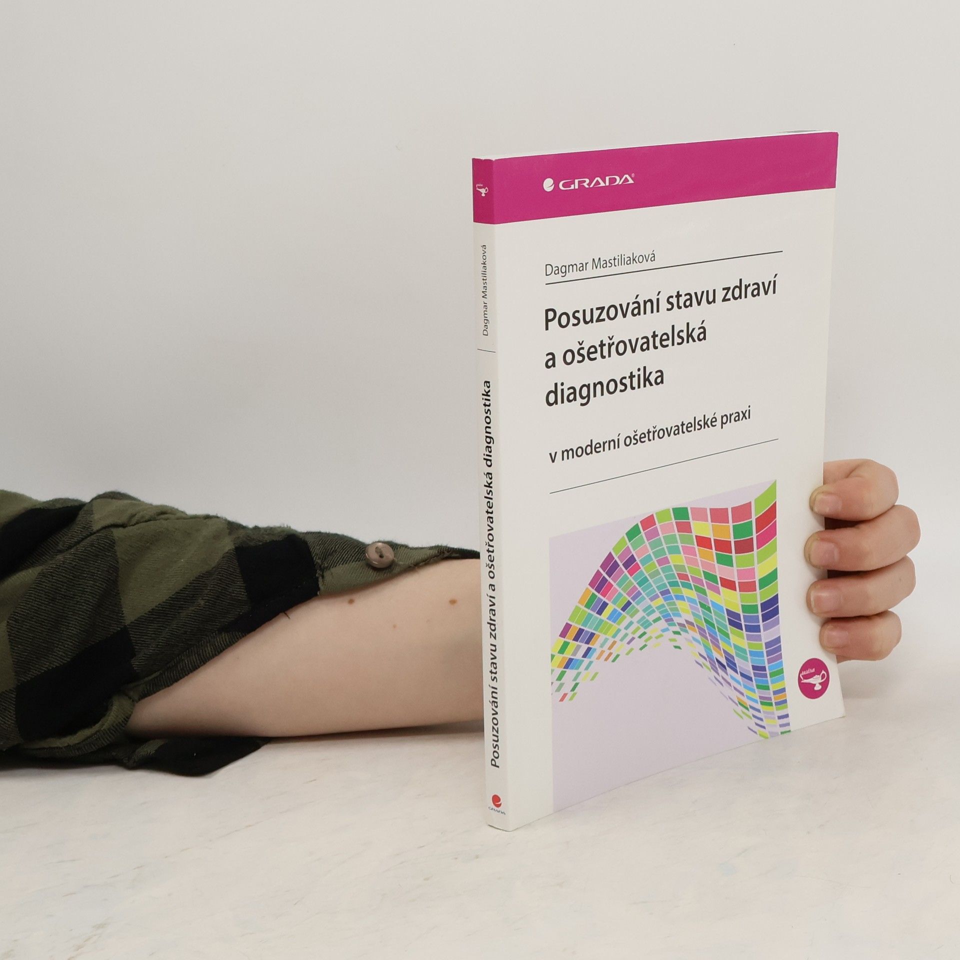 Dagmar Mastiliaková Posuzování stavu zdraví a ošetřovatelská diagnostika: v moderní ošetřovatelské praxi