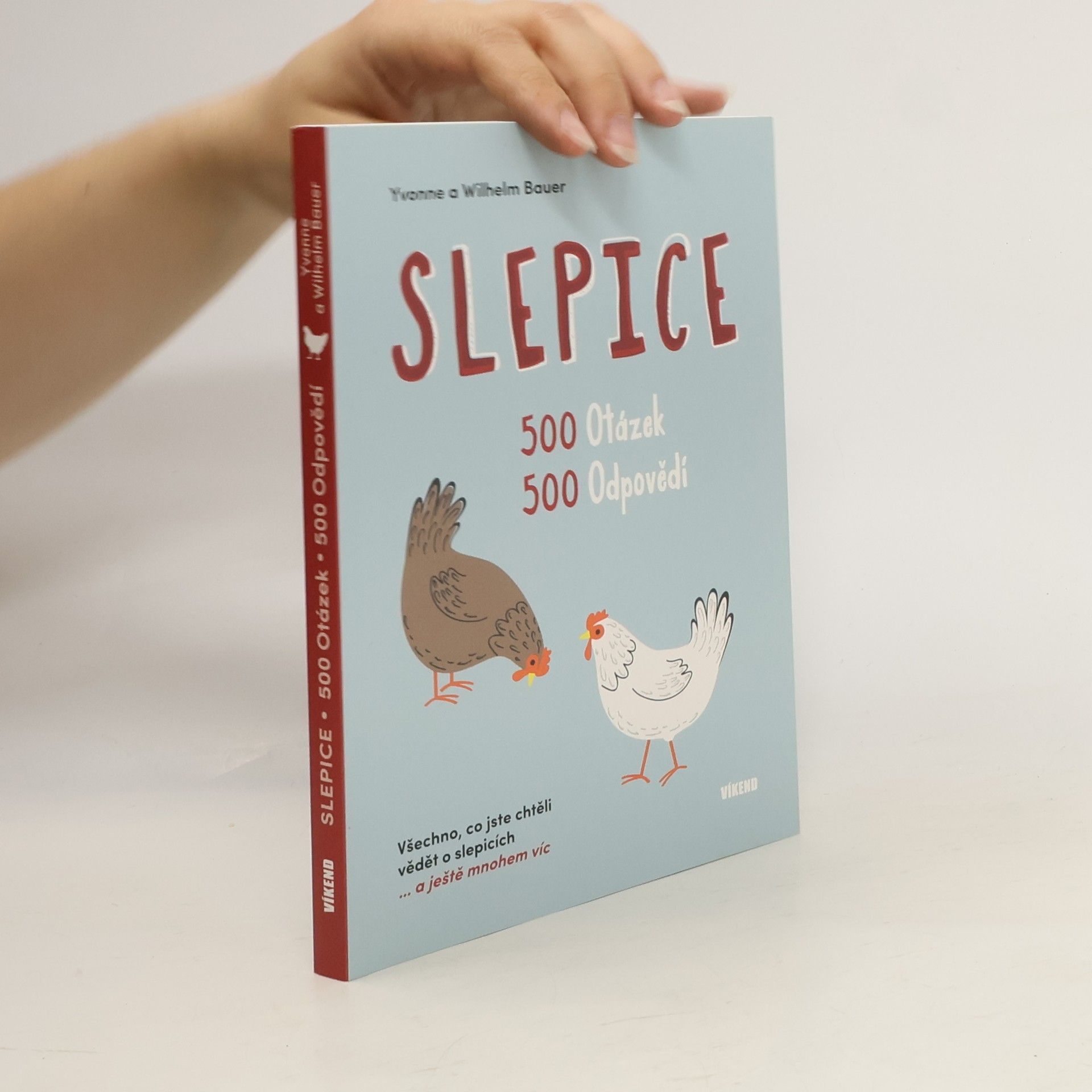 Wilhelm Bauer Slepice - 500 otázek, 500 odpovědí / Všechno, co jste chtěli vědět o slepicích... a ještě mnohem víc