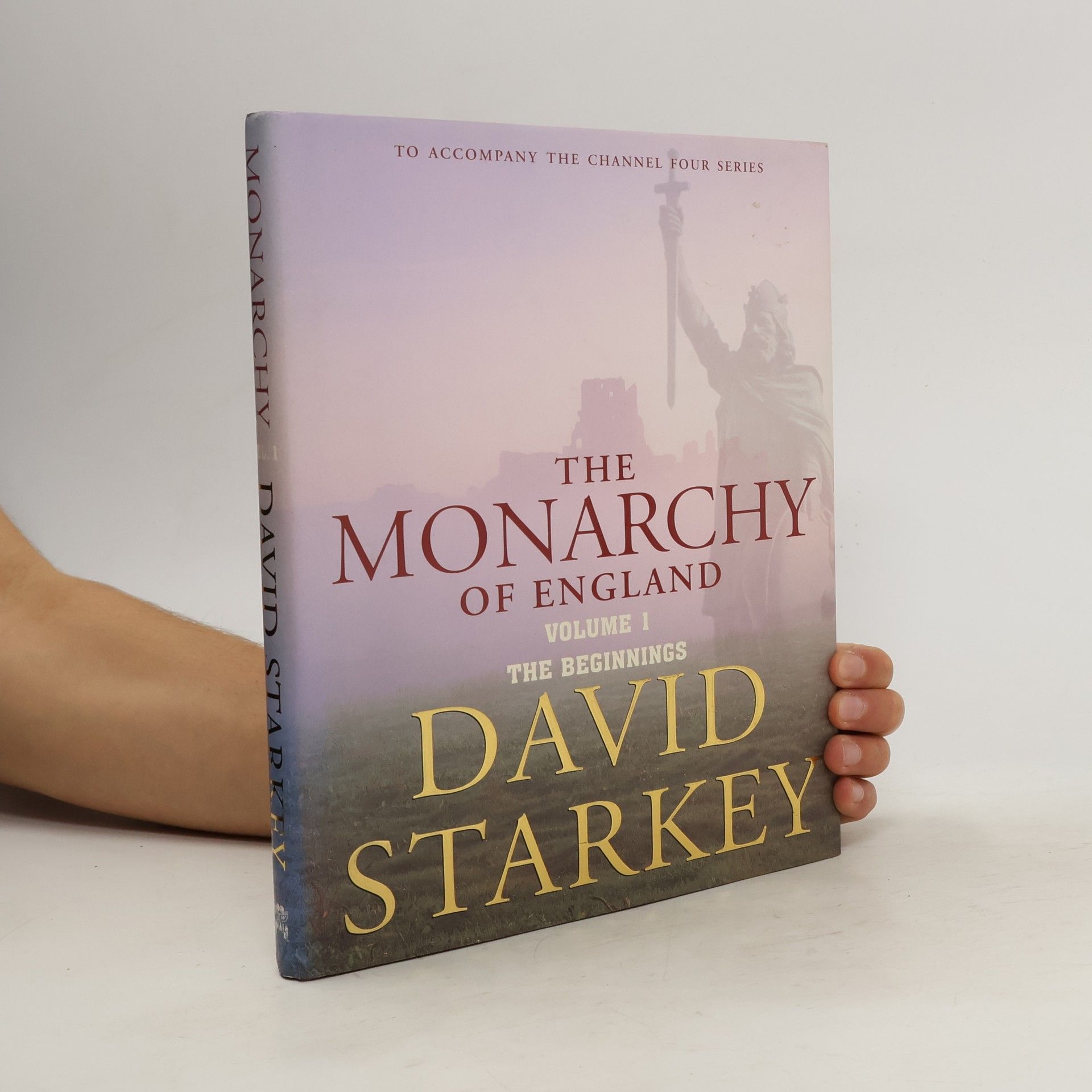 David Starkey The Monarchy of England 1. The Beginnings
