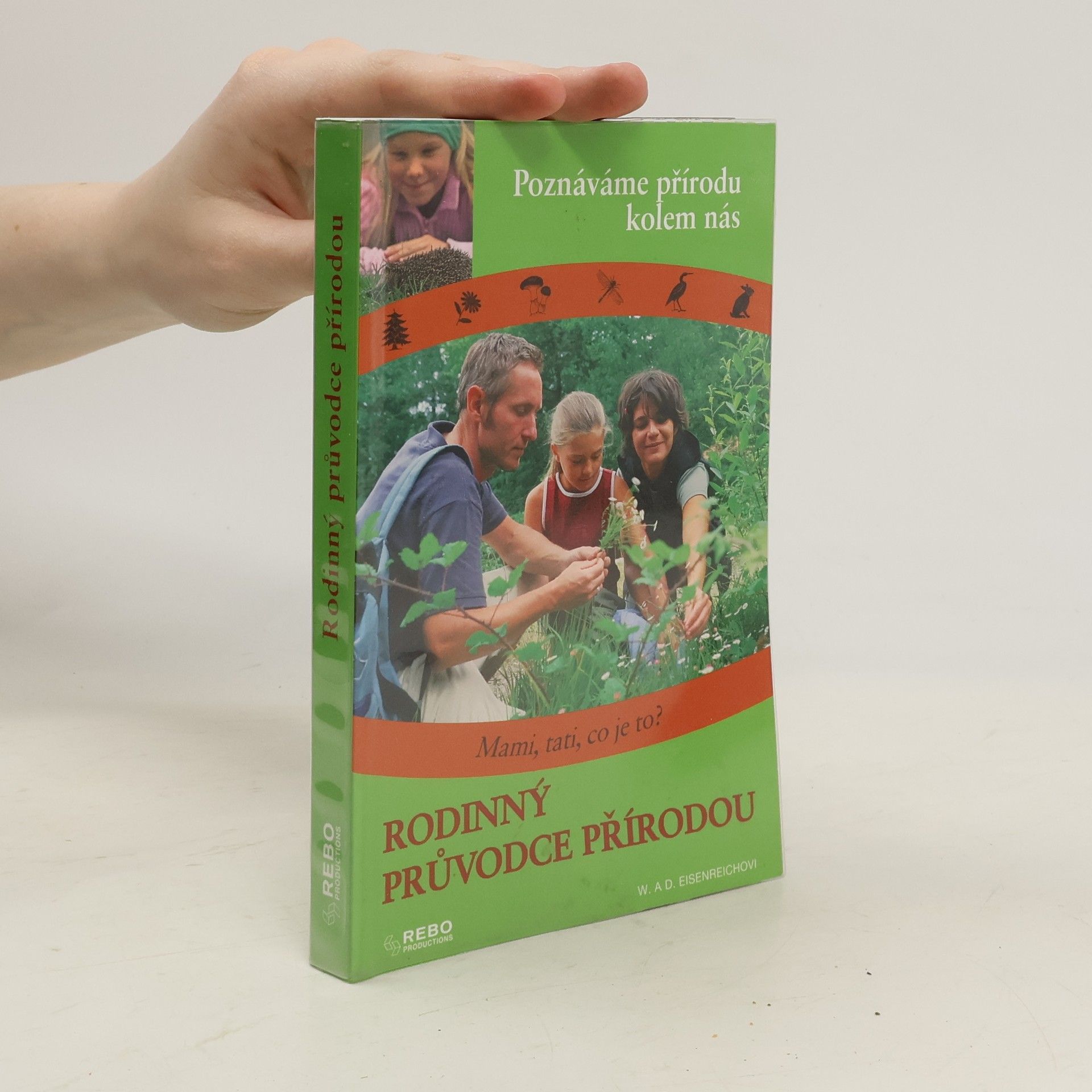 Wilhelm Eisenreich Rodinný průvodce přírodou: Poznáváme přírodu kolem nás