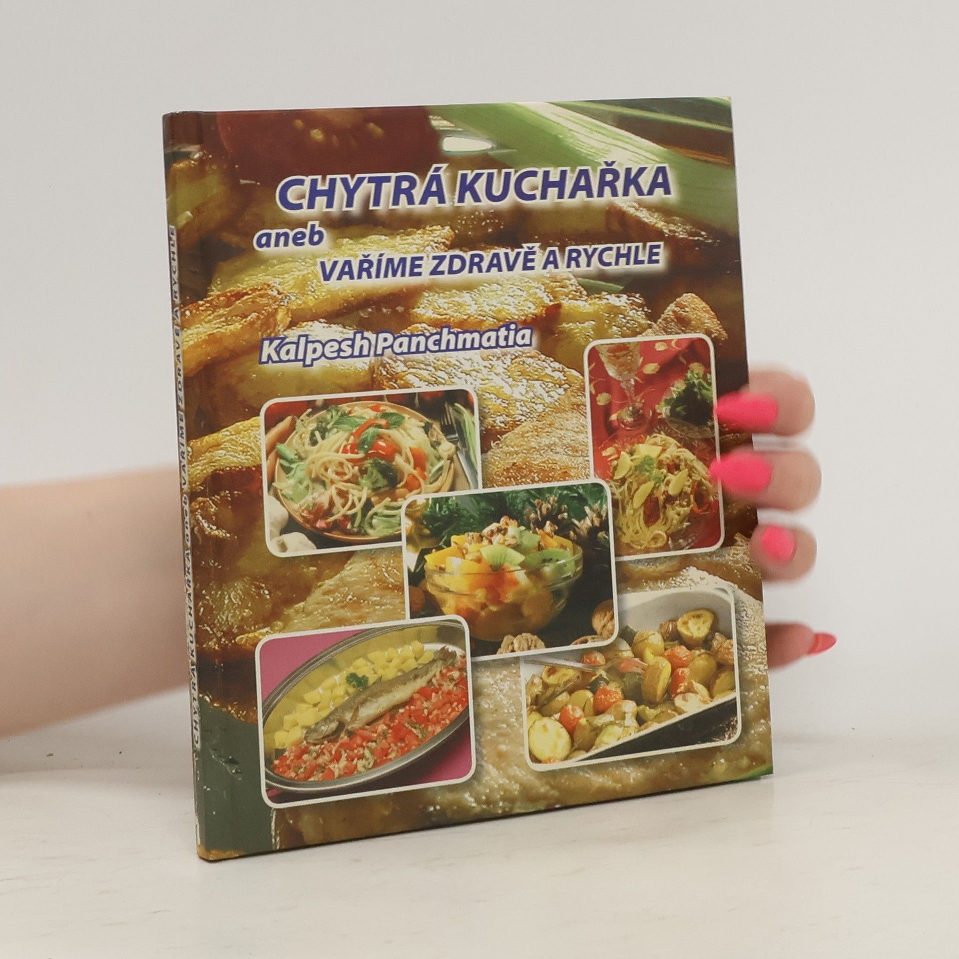Kalpesh Panchmatia Chytrá kuchařka aneb vaříme zdravě a rychle