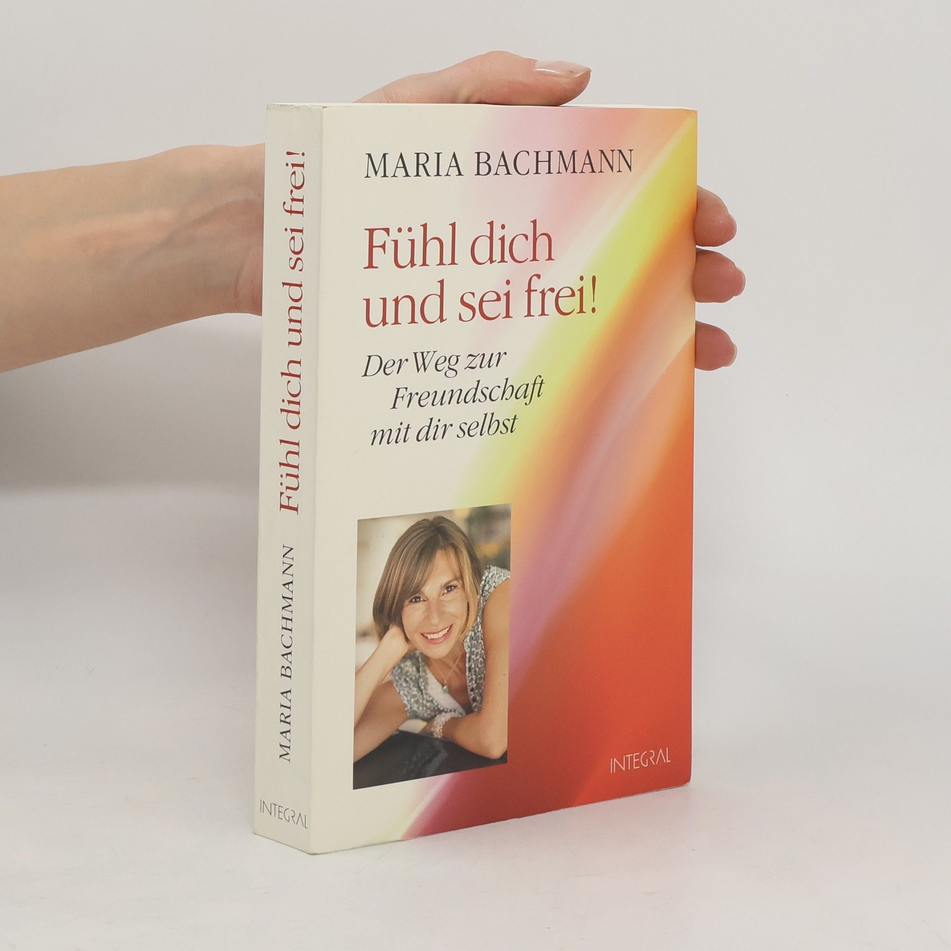 Maria Bachmann Fühl dich und sei frei!