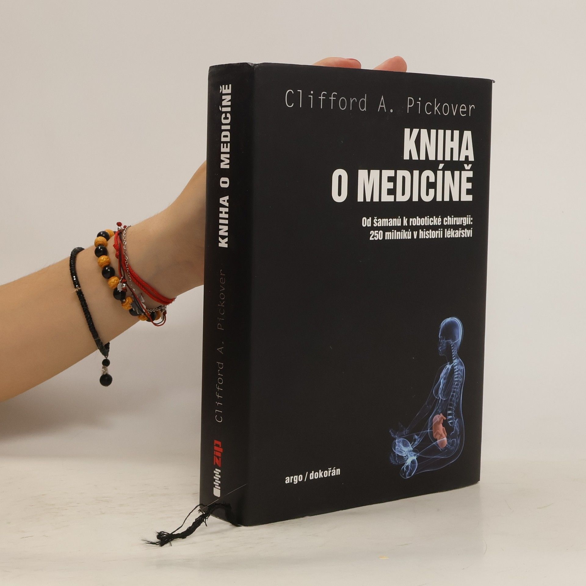 Clifford A. Pickover Kniha o medicíně : od šamanů k robotické chirurgii : 250 milníků v historii lékařství