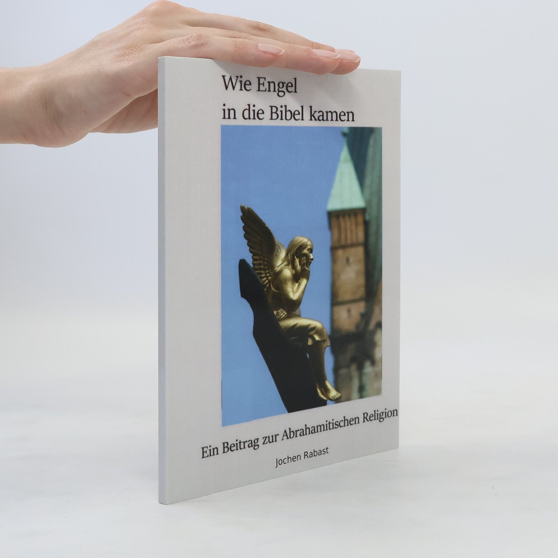 Jochen Rabast Wie Engel in die Bibel kamen