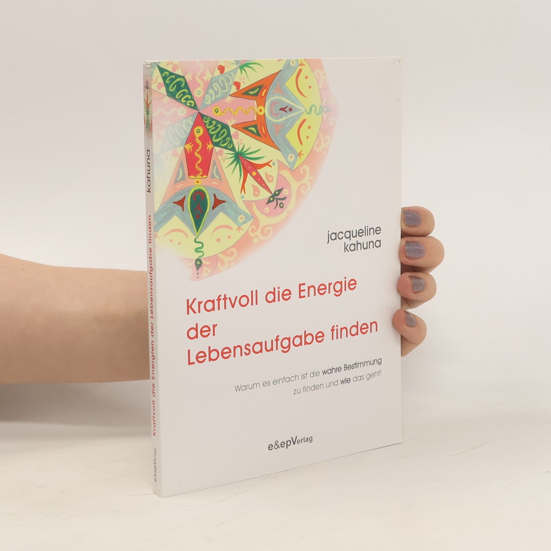 Jacqueline Kahuna Kraftvoll die Energie der Lebensaufgabe finden