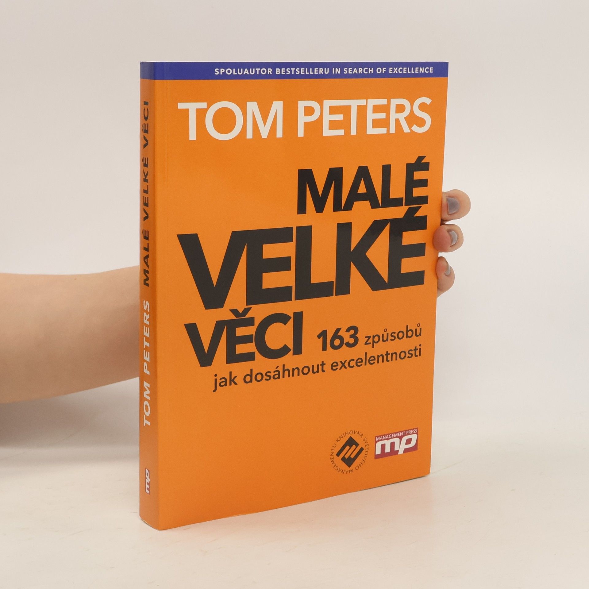 Thomas Peters Malé velké věci. 163 způsobů jak dosáhnout excelentnosti