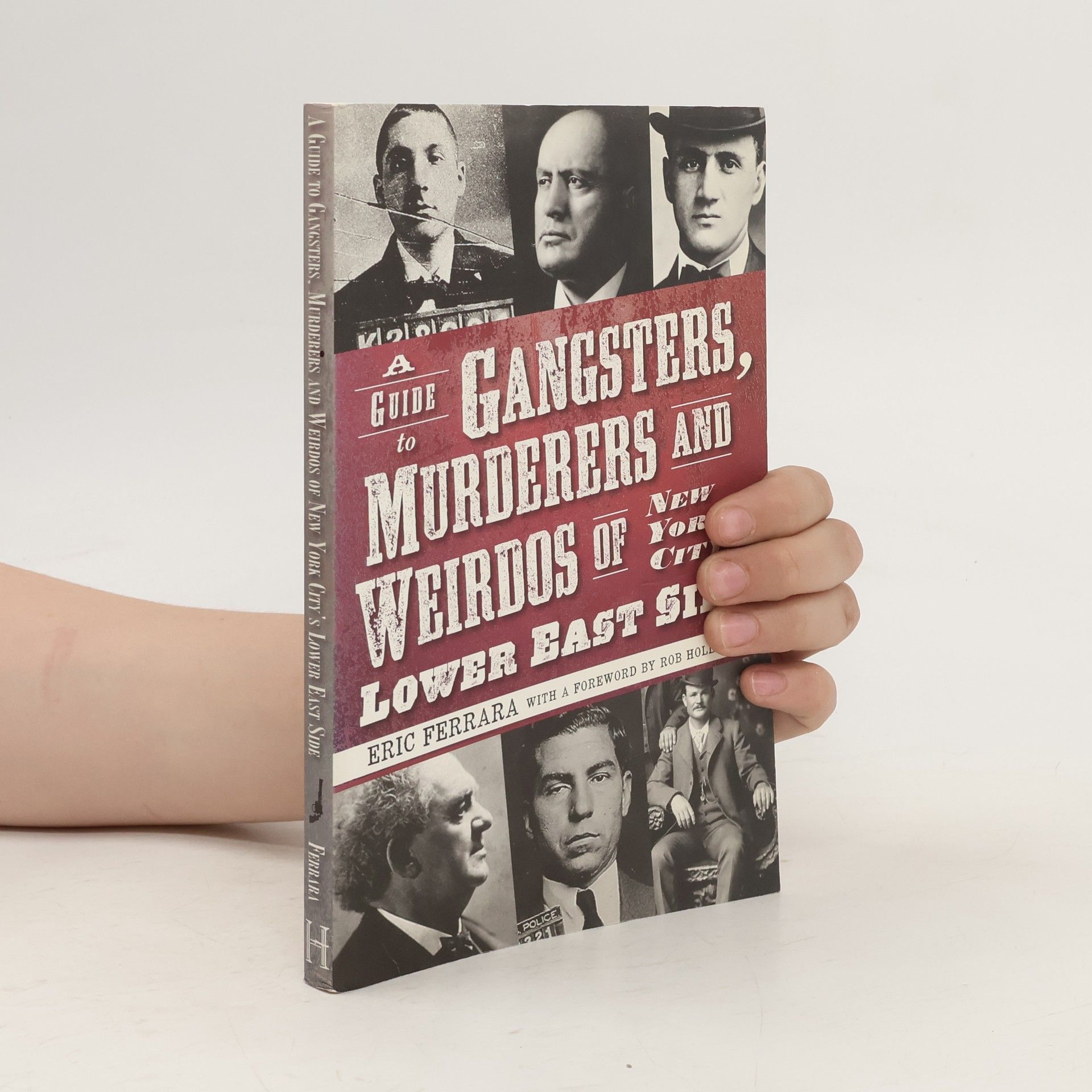 Eric Ferrara A Guide to Gangsters, Murderers and Weirdos of New York City's Lower East Side