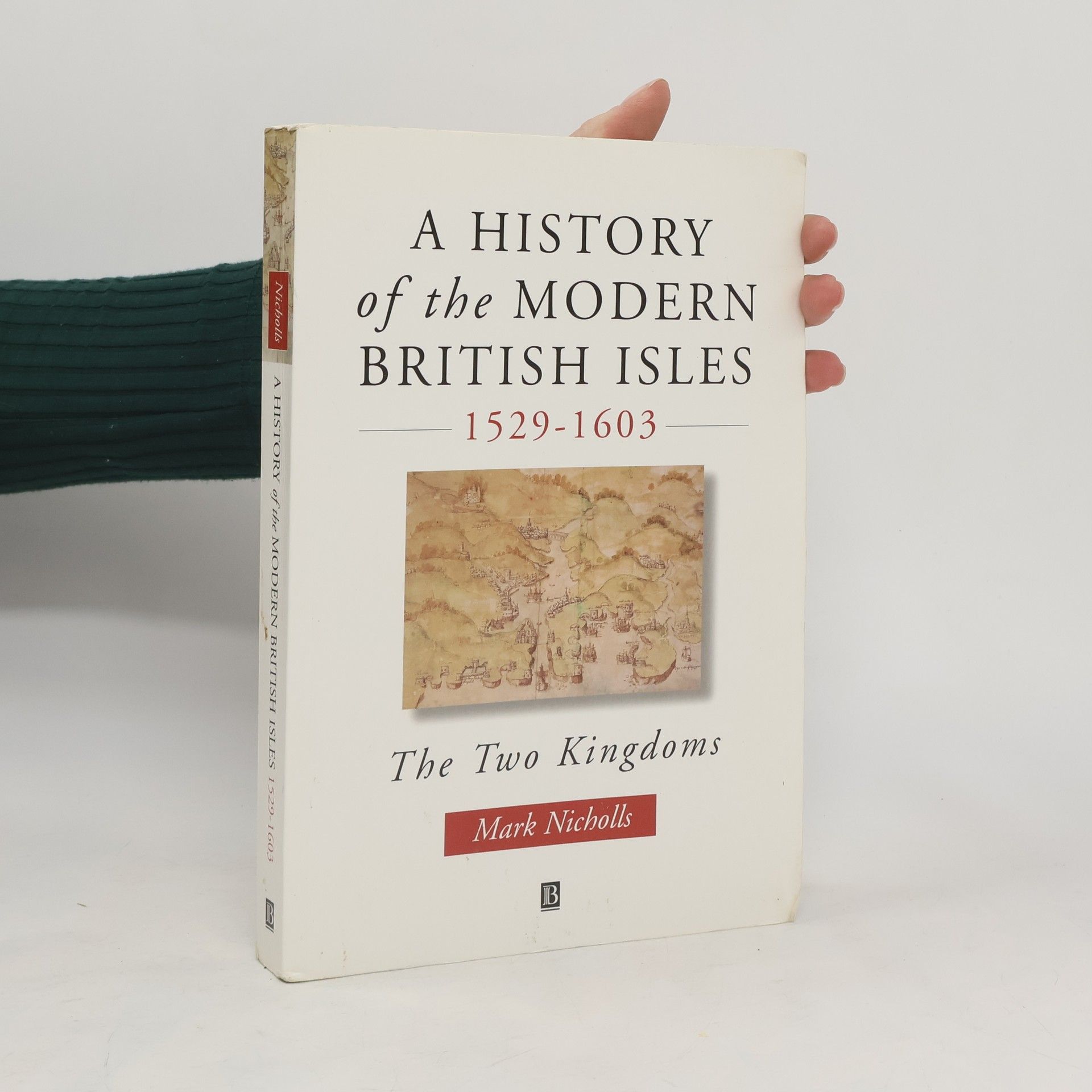 Mark Nicholls A History of the Modern British Isles, 1529-1603