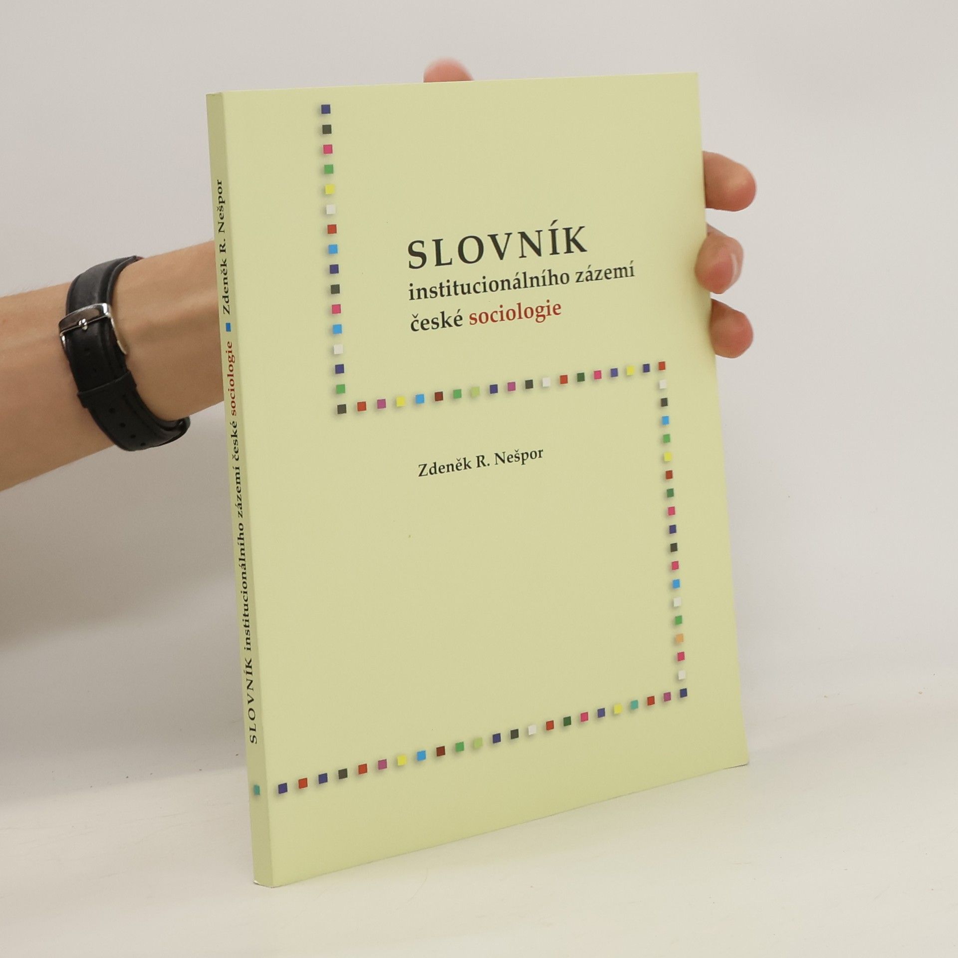 Zdeněk R. Nešpor Slovník institucionálního zázemí české sociologie