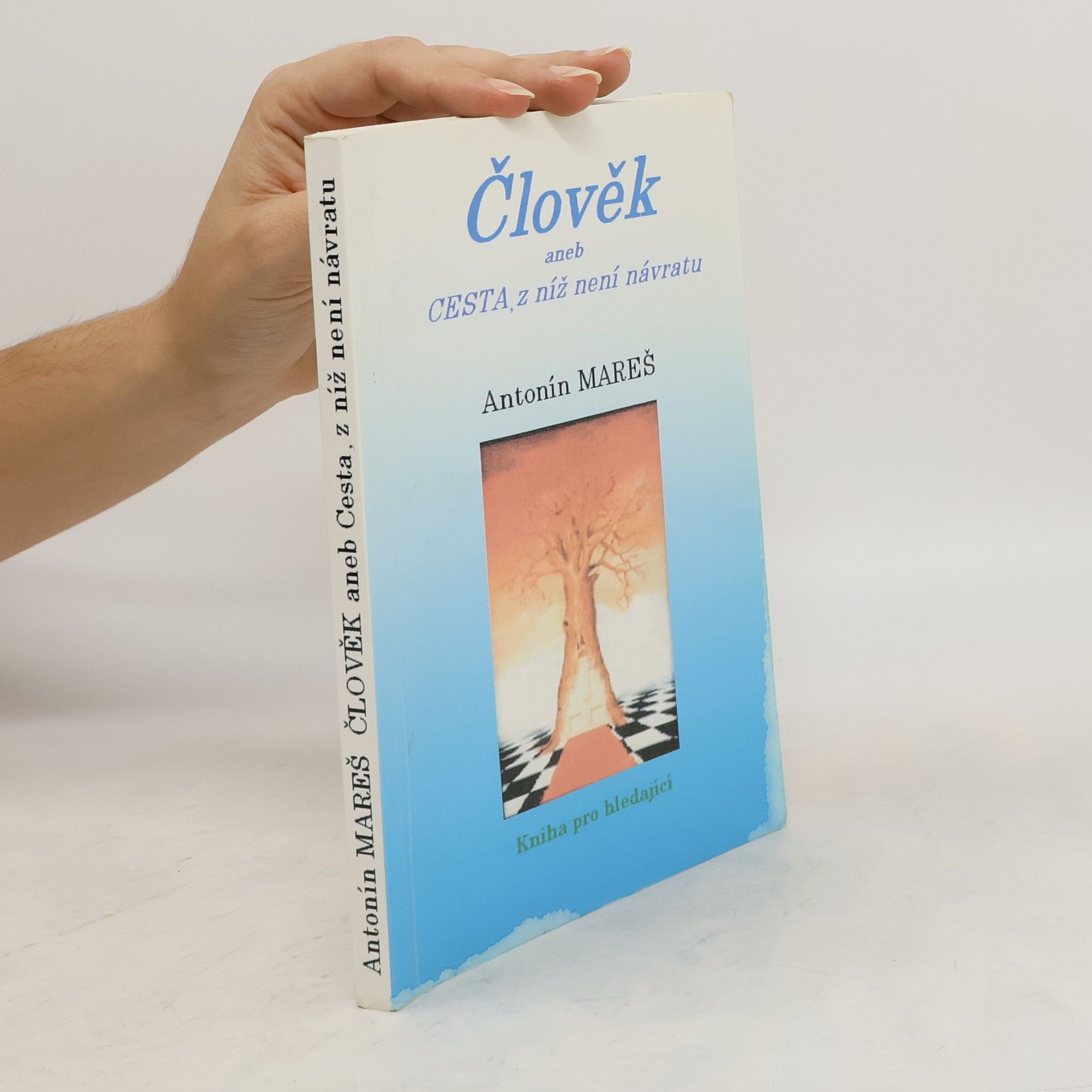 Antonín Mareš Člověk aneb Cesta, z níž není návratu