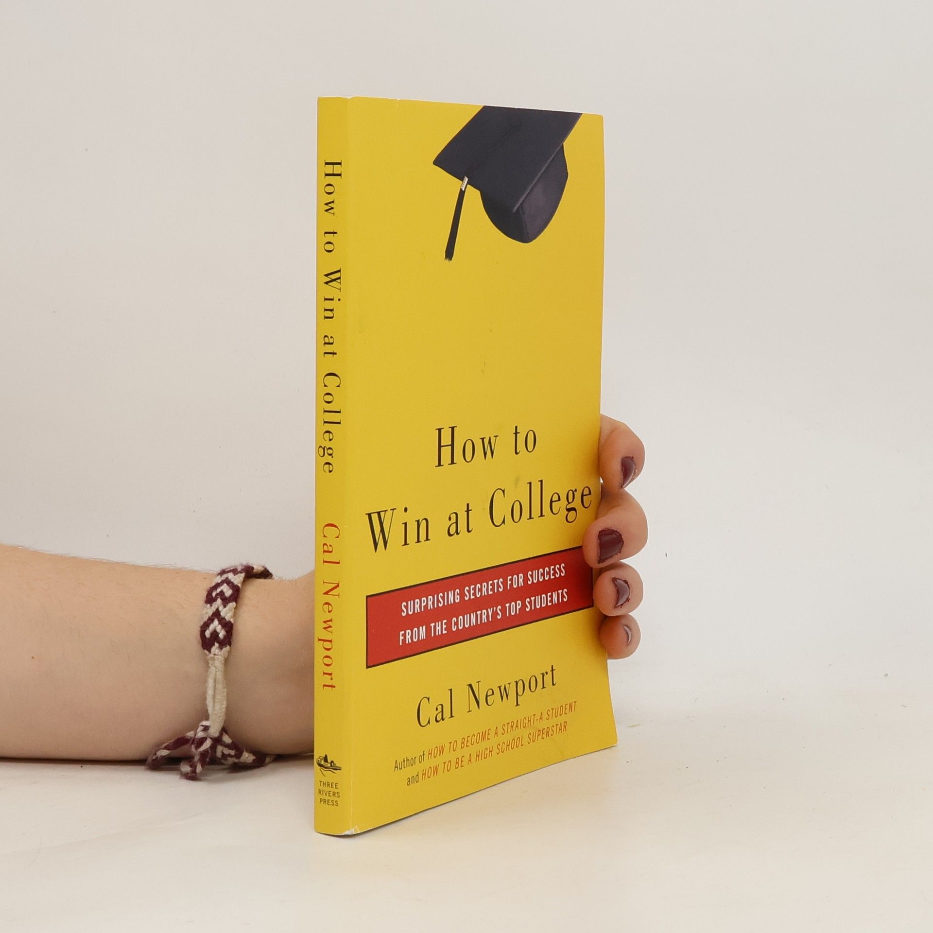 Cal Newport How to win at college : surprising secrets for success from the country's top students