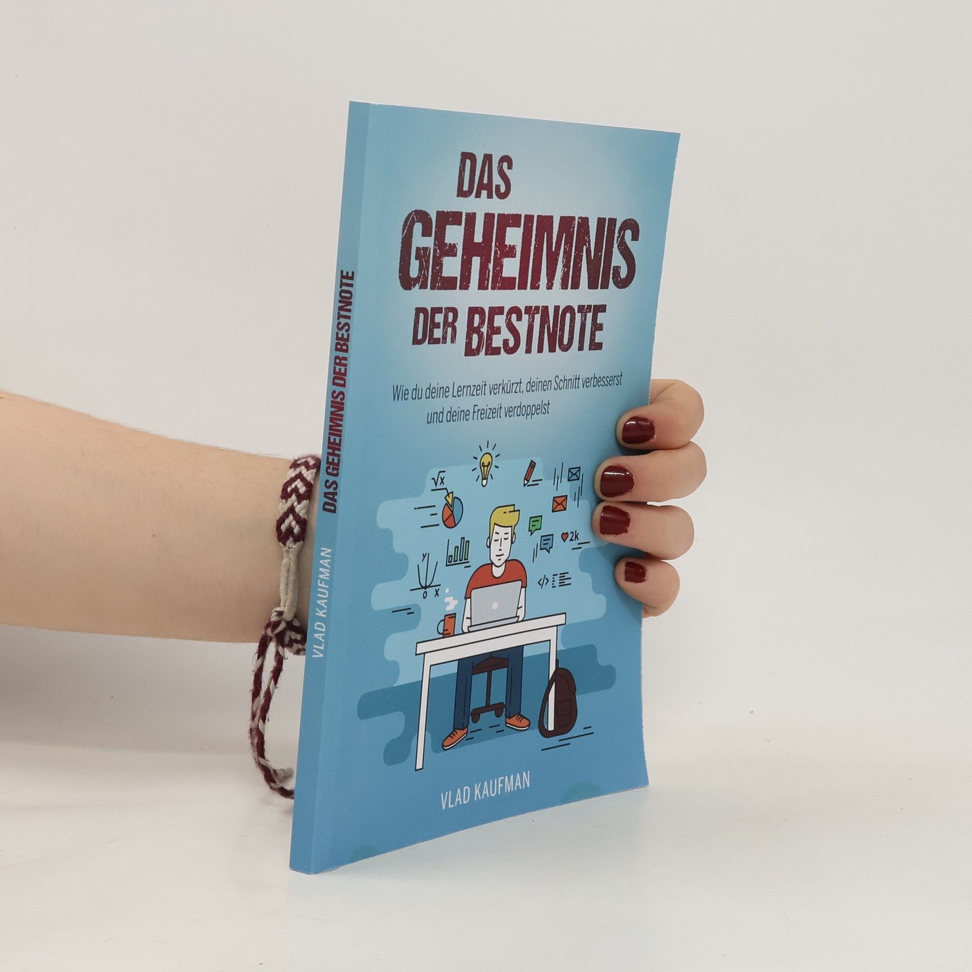 Vlad Kaufman Das Geheimnis der Bestnote. Wie du deine Lernzeit verkürzt, deinen Schnitt verbesserst und deine Freizeit verdoppelst