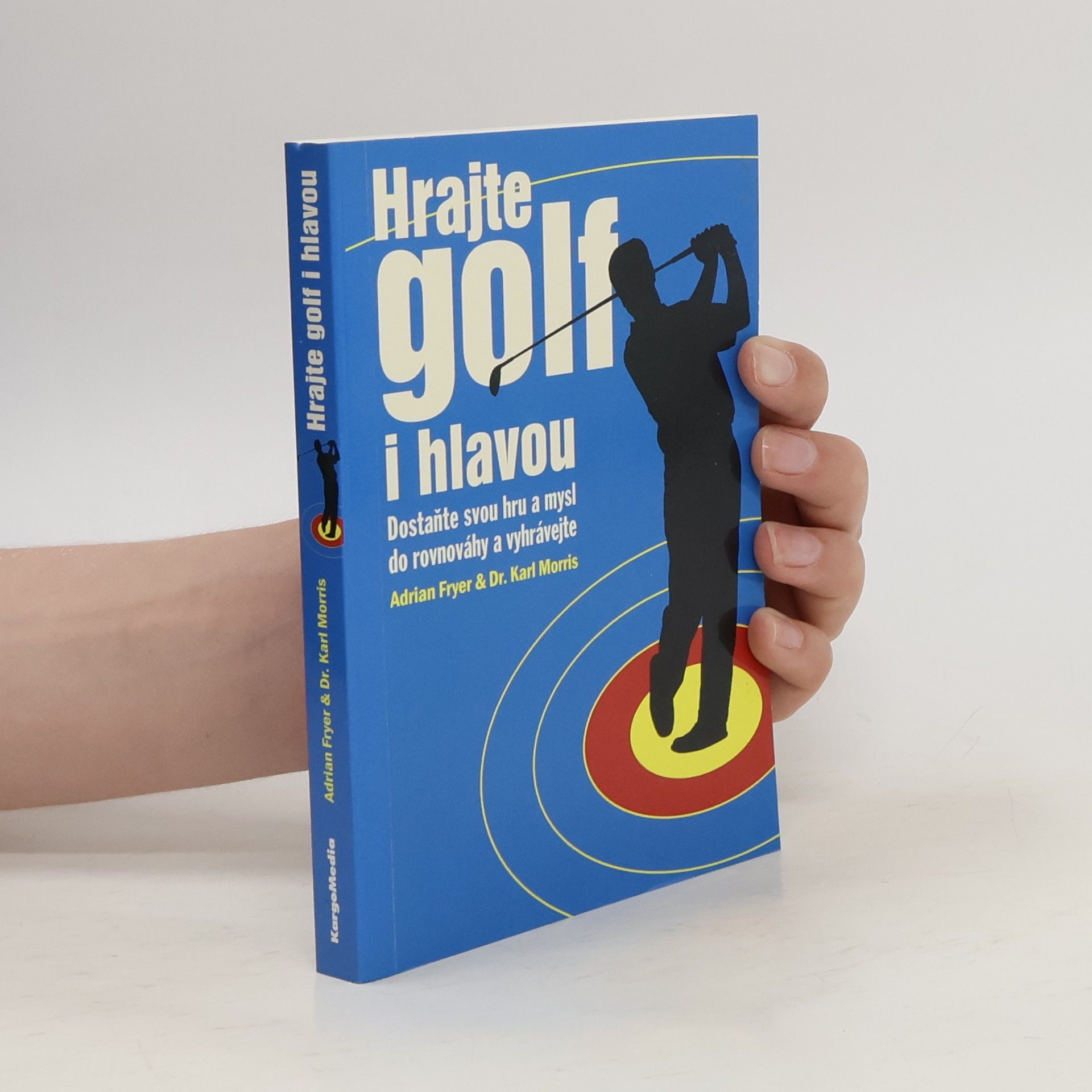 Adrian Fryer Hrajte golf i hlavou: Dostaňte svou hru a mysl do rovnováhy a vyhrávejte