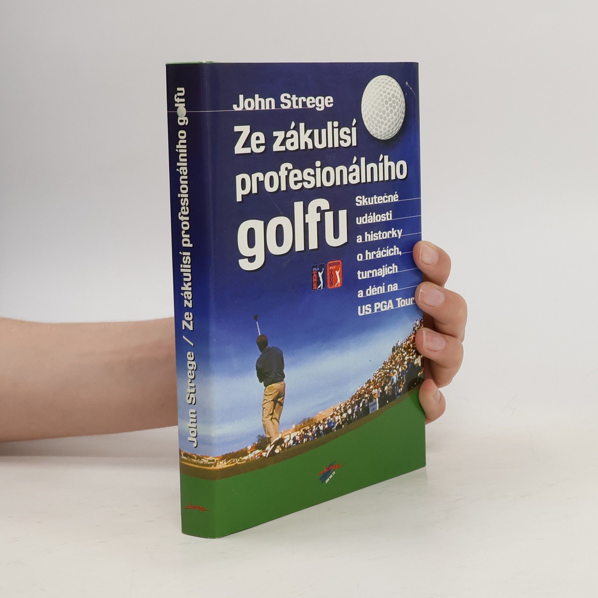 John Strege Ze zákulisí profesionálního golfu: Skutečné události a historky o hráčích, turnajích a dění na US PGA Tour