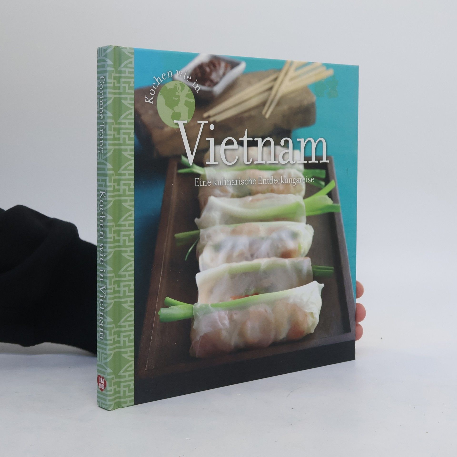 Corinne Trang Kochen wie in Vietnam. Eine kulinarische Entdeckungsreise.