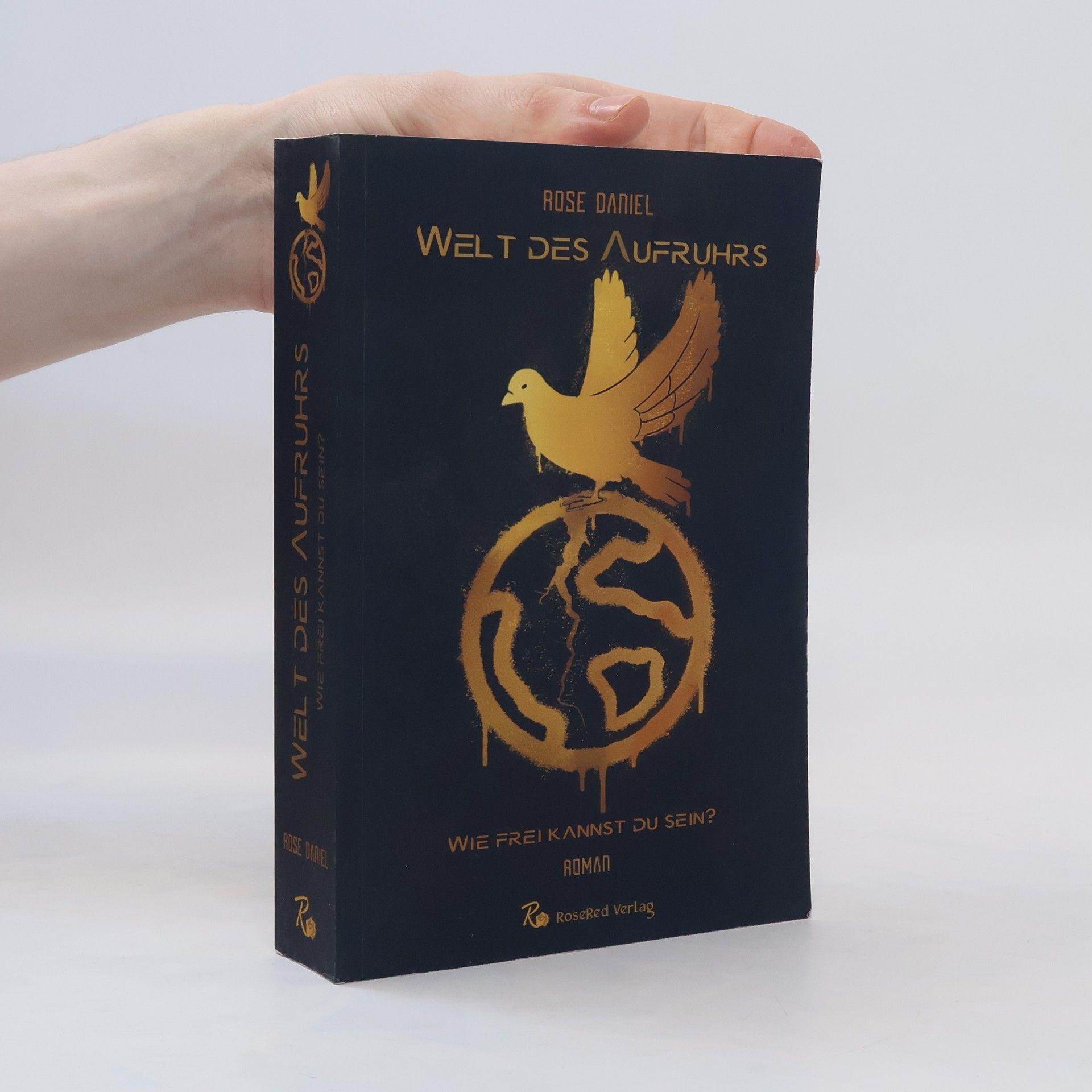 Daniel Rose Welt des Aufruhrs. Wie frei kannst du sein?
