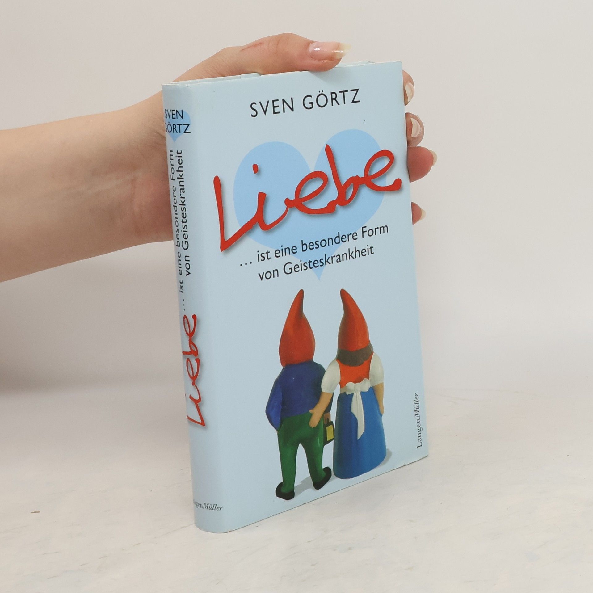 Sven Görtz Liebe... ist eine besondere Form von Geisteskrankheit