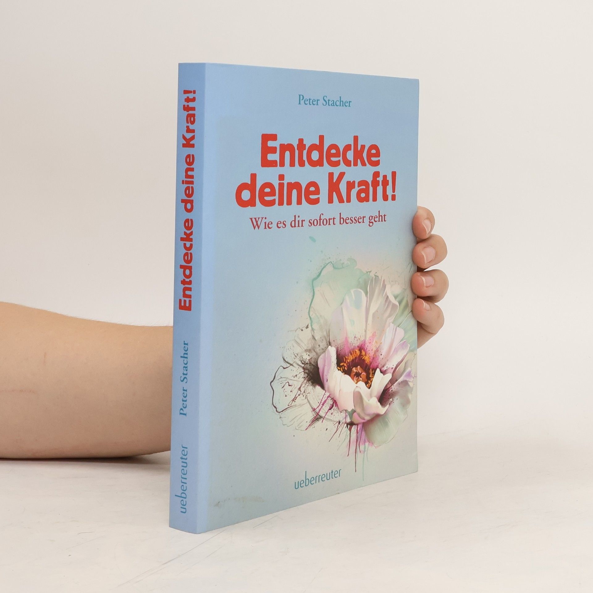 Peter Stacher Entdecke deine Kraft!. Wie es dir sofort besser geht