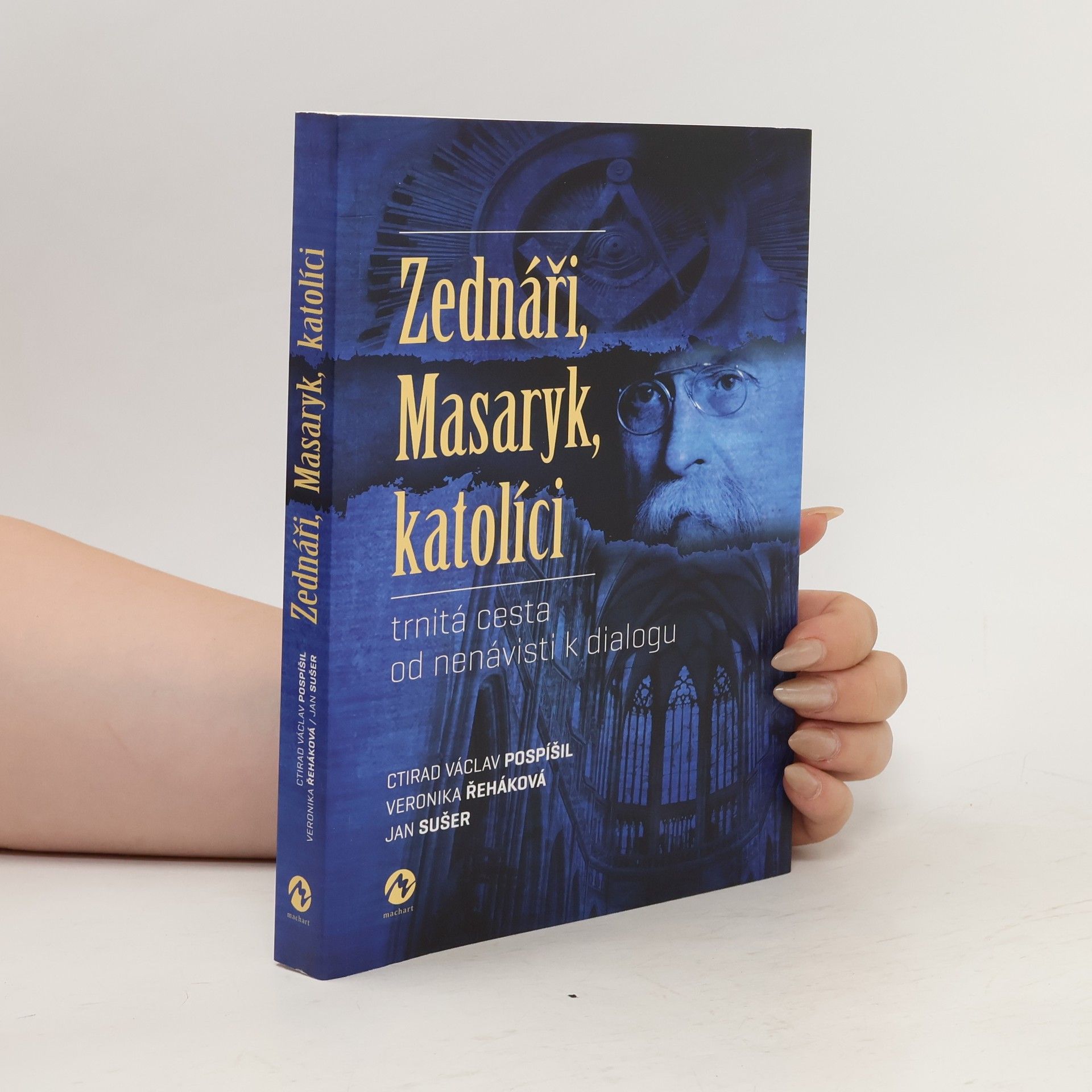 Ctirad Václav Pospíšil Zednáři, Masaryk, katolíci : trnitá cesta od nenávisti k dialogu